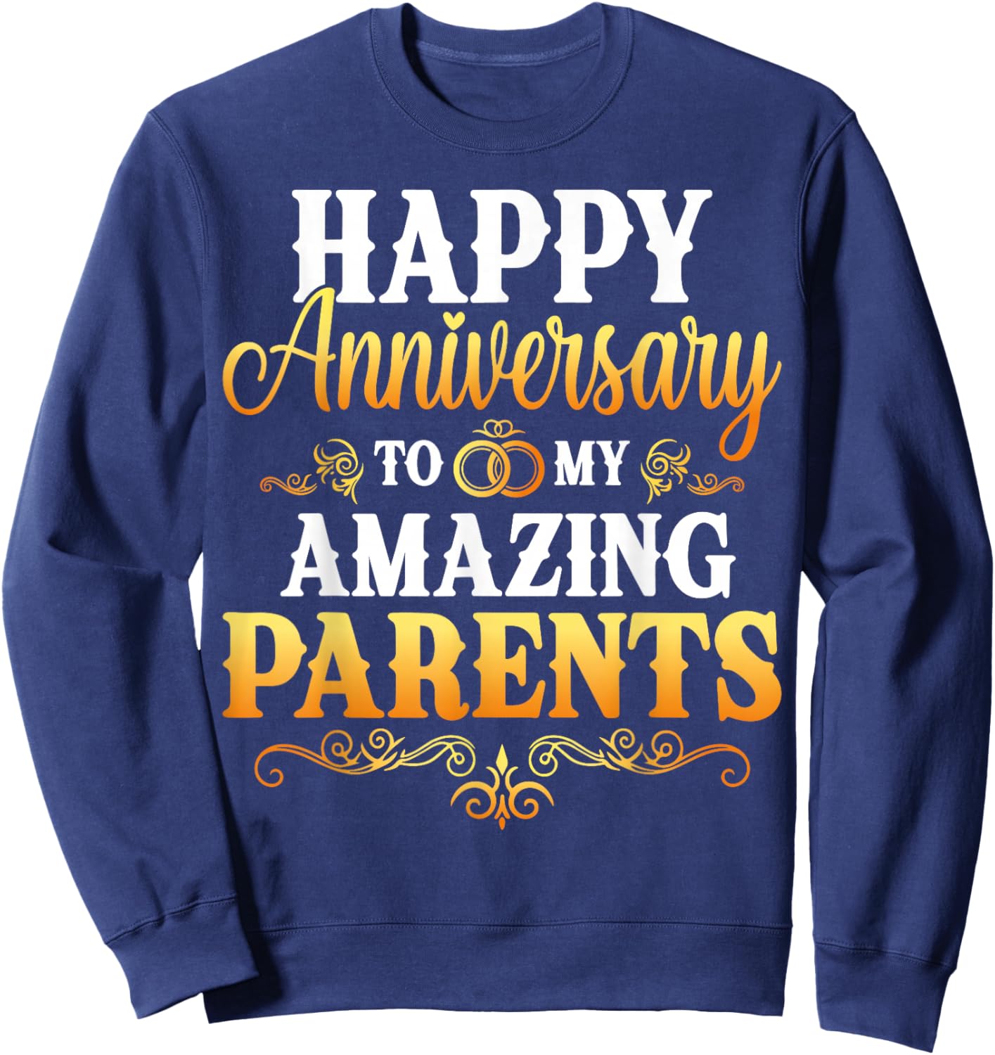 Happy Anniversary to My Amazing Parents Gift Sweatshirt - Sweatshirt | Navy