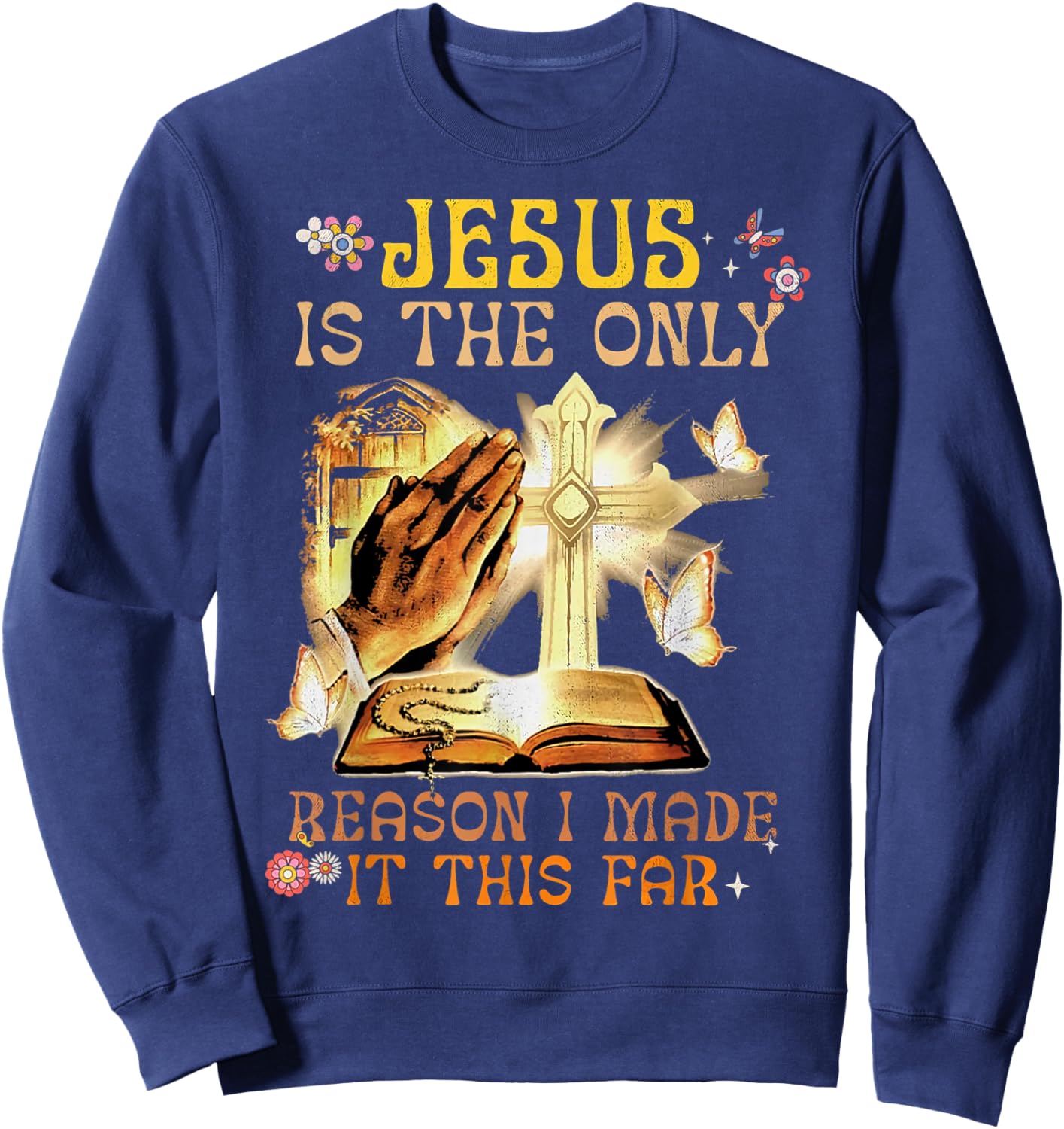 Jesus Is The Only Reason I Made It This Far Fun Christian Sweatshirt - Sweatshirt | Navy