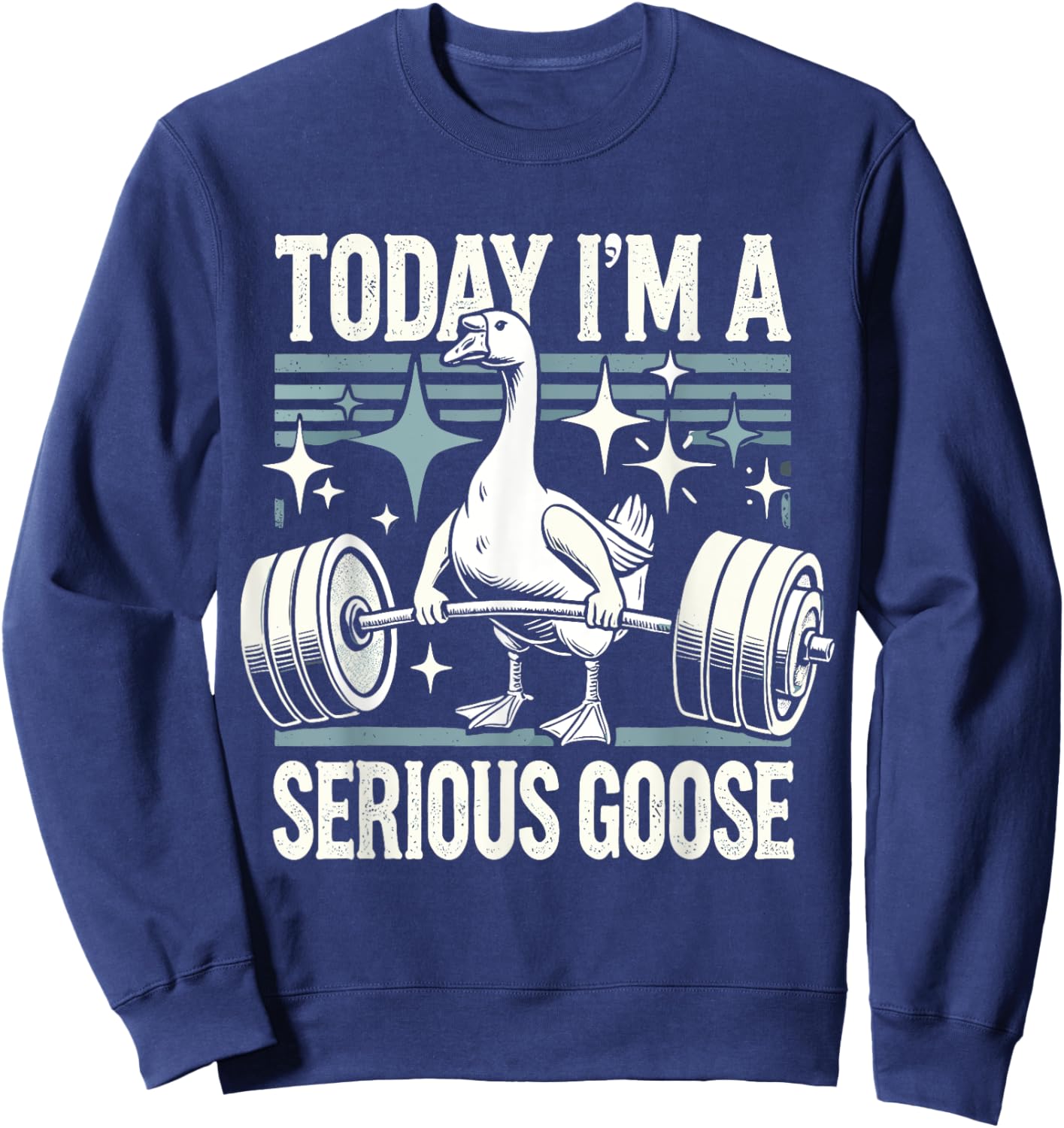 Today I'm a serious goose Funny lifting weights gym fitness Sweatshirt - Sweatshirt | Navy