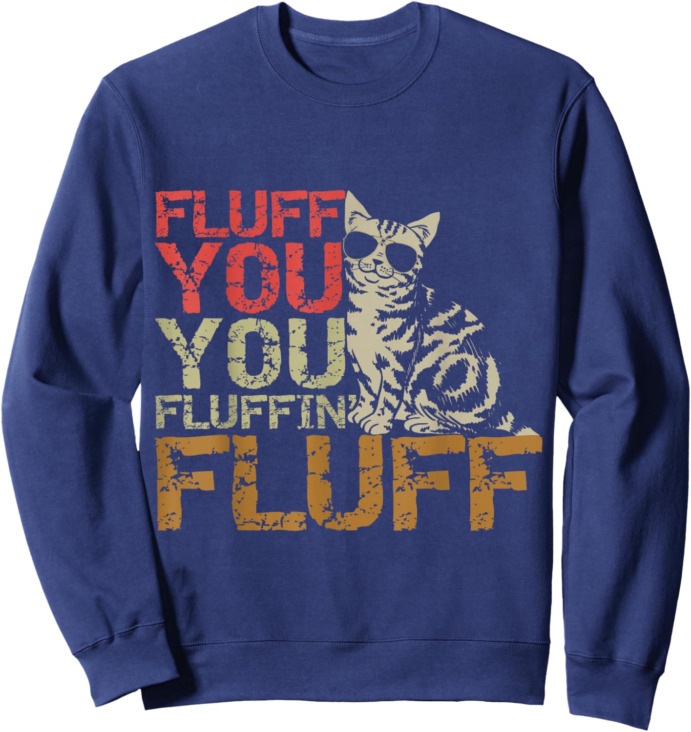 Fluff You You Fluffin' Fluff Shirt Funny Cat Kitten Sweatshirt - Sweatshirt | Navy