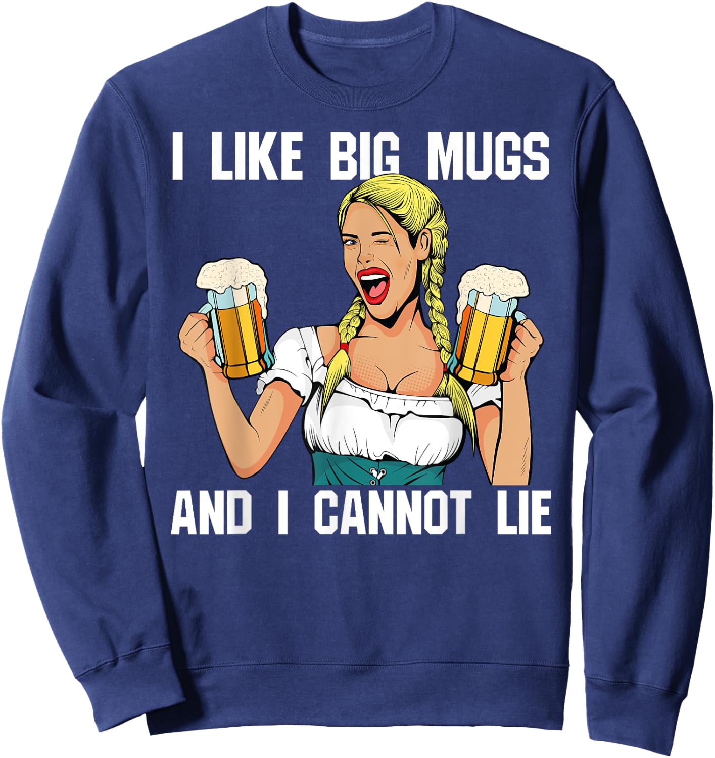 I Like Big Mugs And I Cannot Lie Funny Beer Drinking Shirt Sweatshirt - Sweatshirt | Navy