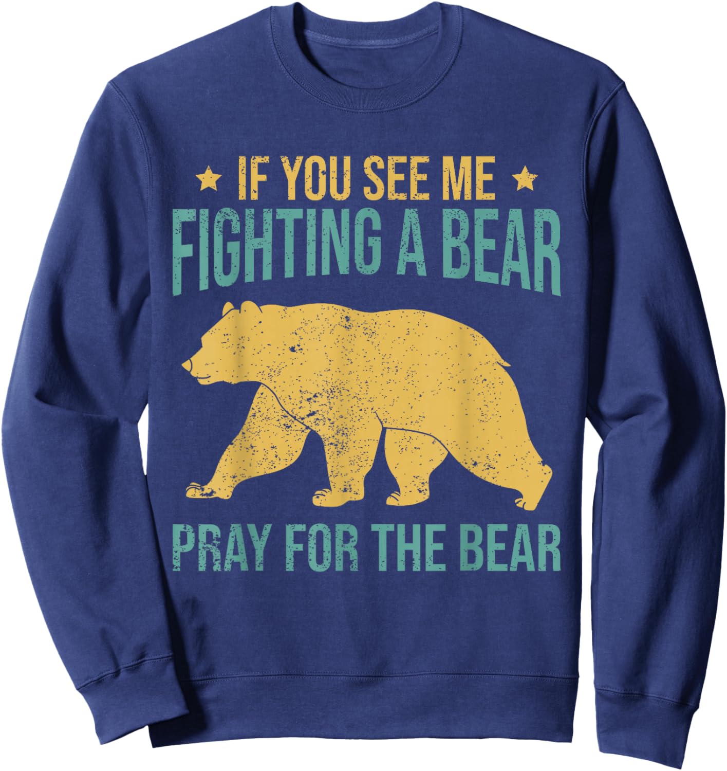 If You See Me Fighting A Bear - Pray For The Bear Sweatshirt - Sweatshirt | Navy