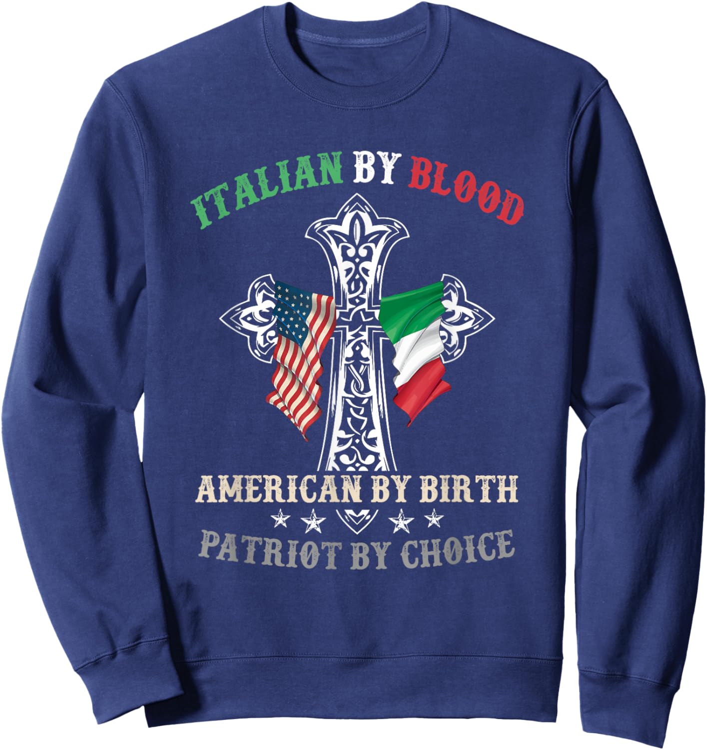 Italian by Blood American by Birth Patriot by Choice Cool Sweatshirt - Sweatshirt | Navy
