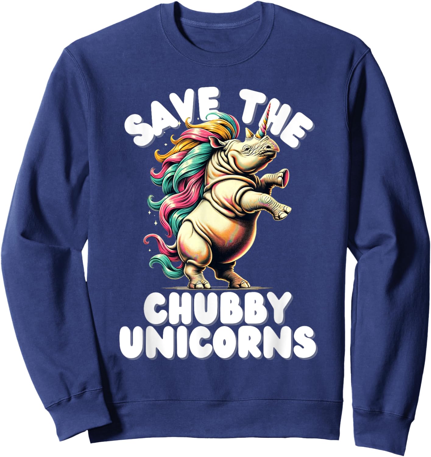 Save the Chubby Unicorn Rhino Colorful Funny Design Sweatshirt - Sweatshirt | Navy