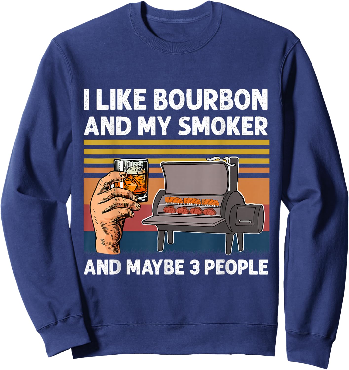 I Like Bourbon And My Smoker And Maybe 3 People BBQ Vintage Sweatshirt - Sweatshirt | Navy