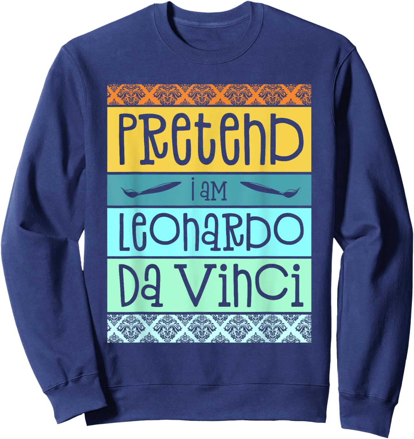Funny Pretend I'm Leonardo Da Vinci Halloween Costume Party Sweatshirt - Sweatshirt | Navy