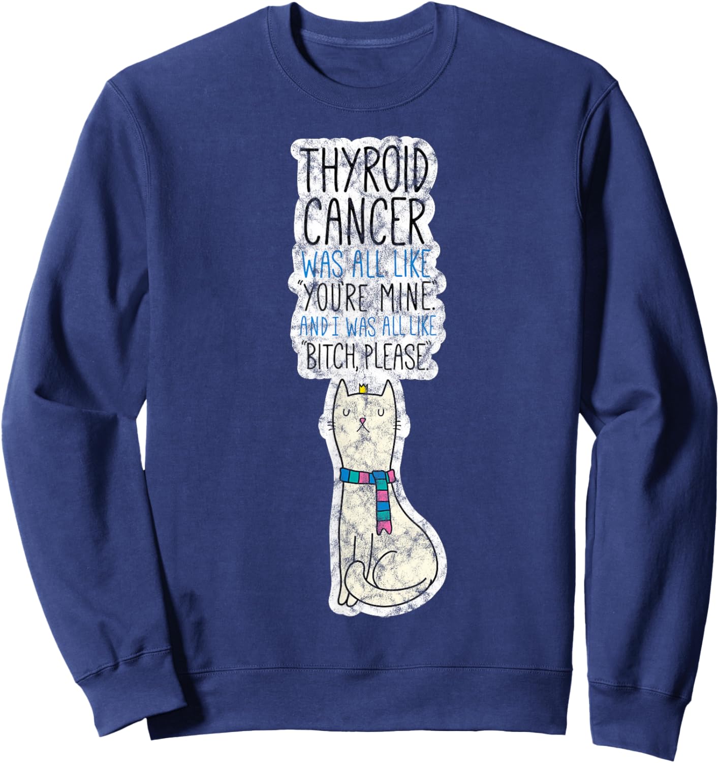 Thyroid Cancer Fighter Survivor Quote Funny Cat Men Women Sweatshirt - Sweatshirt | Navy