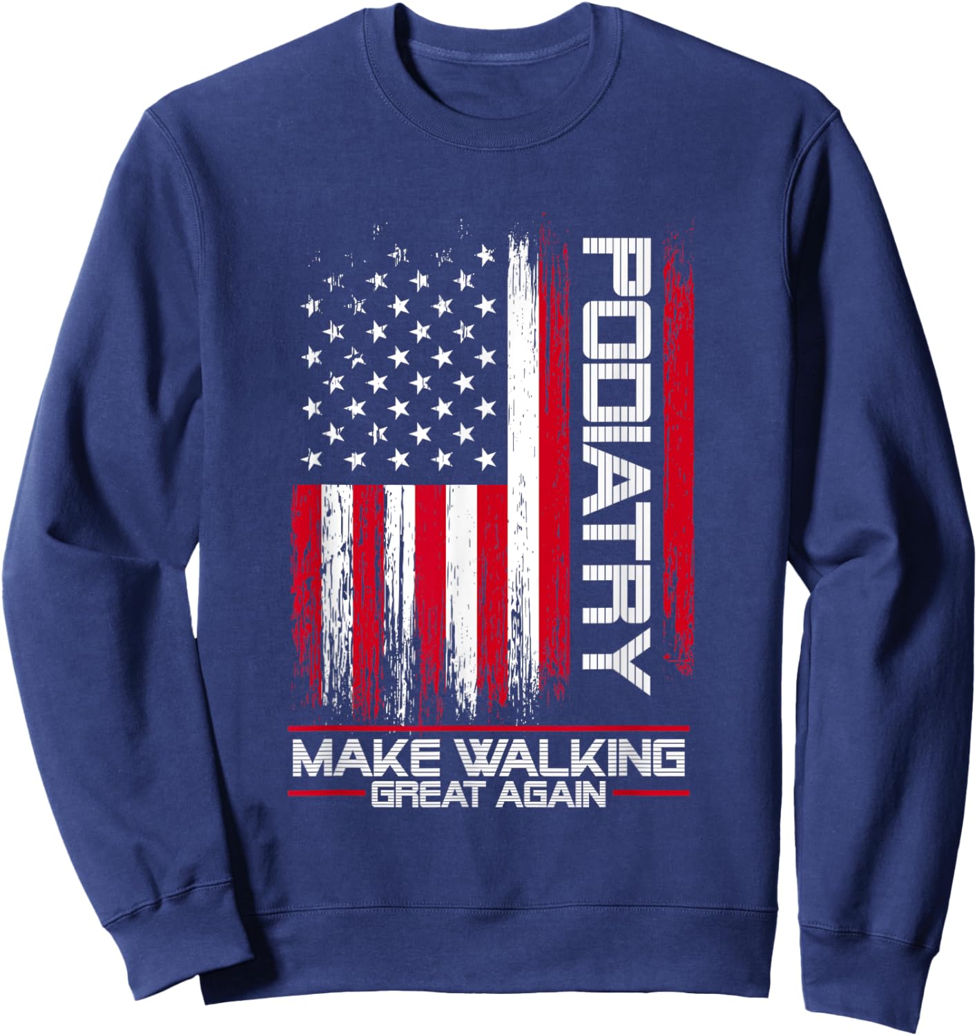 Podiatry Make Walking Great Again | Podiatrist Foot Doctor Sweatshirt - Sweatshirt | Navy