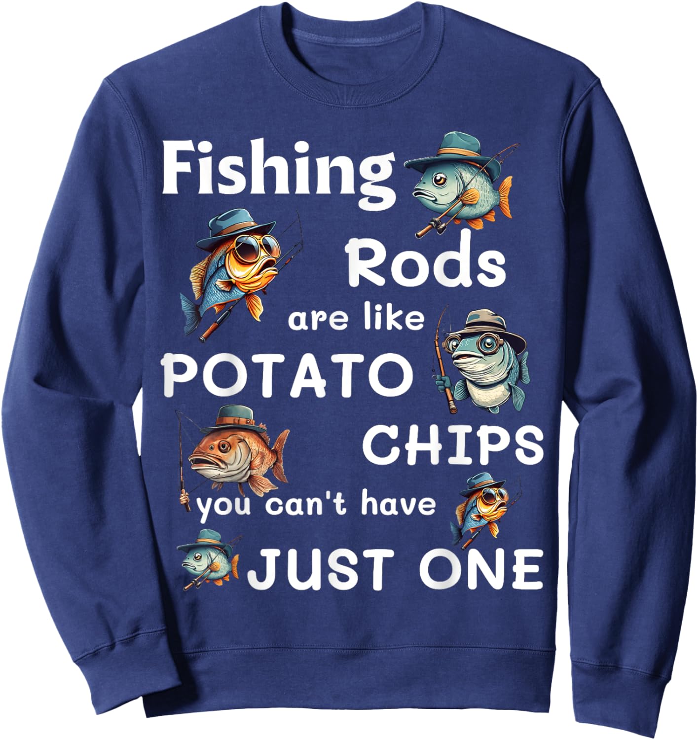 Fishing Rods Are Like Potato Chips You Can’t Have Just One Sweatshirt - Sweatshirt | Navy
