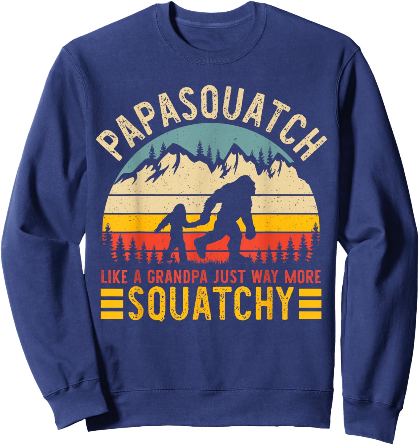 Papasquatch Like A Grandpa Just Way More Squatchy Funny Papa Sweatshirt - Sweatshirt | Navy