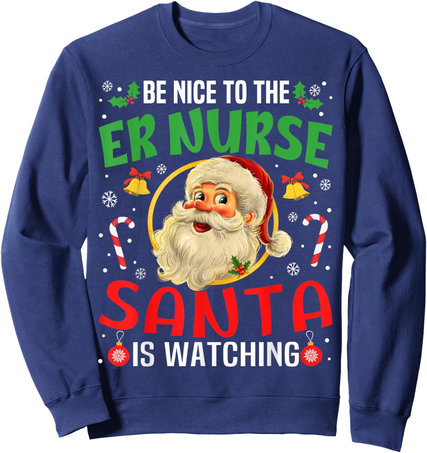 Be Nice To The Er Nurse Santa Is Watching Christmas Funny Sweatshirt - Sweatshirt | Navy