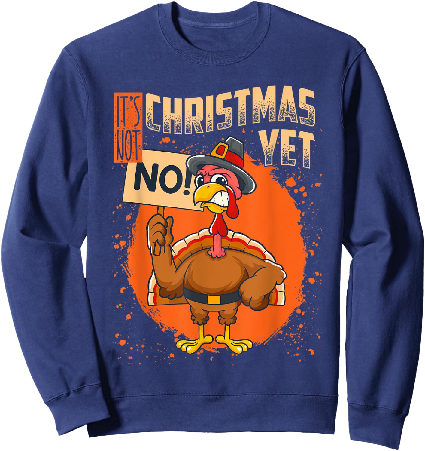 It's Not Christmas Yet Funny Thanksgiving Sweatshirt - Sweatshirt | Navy