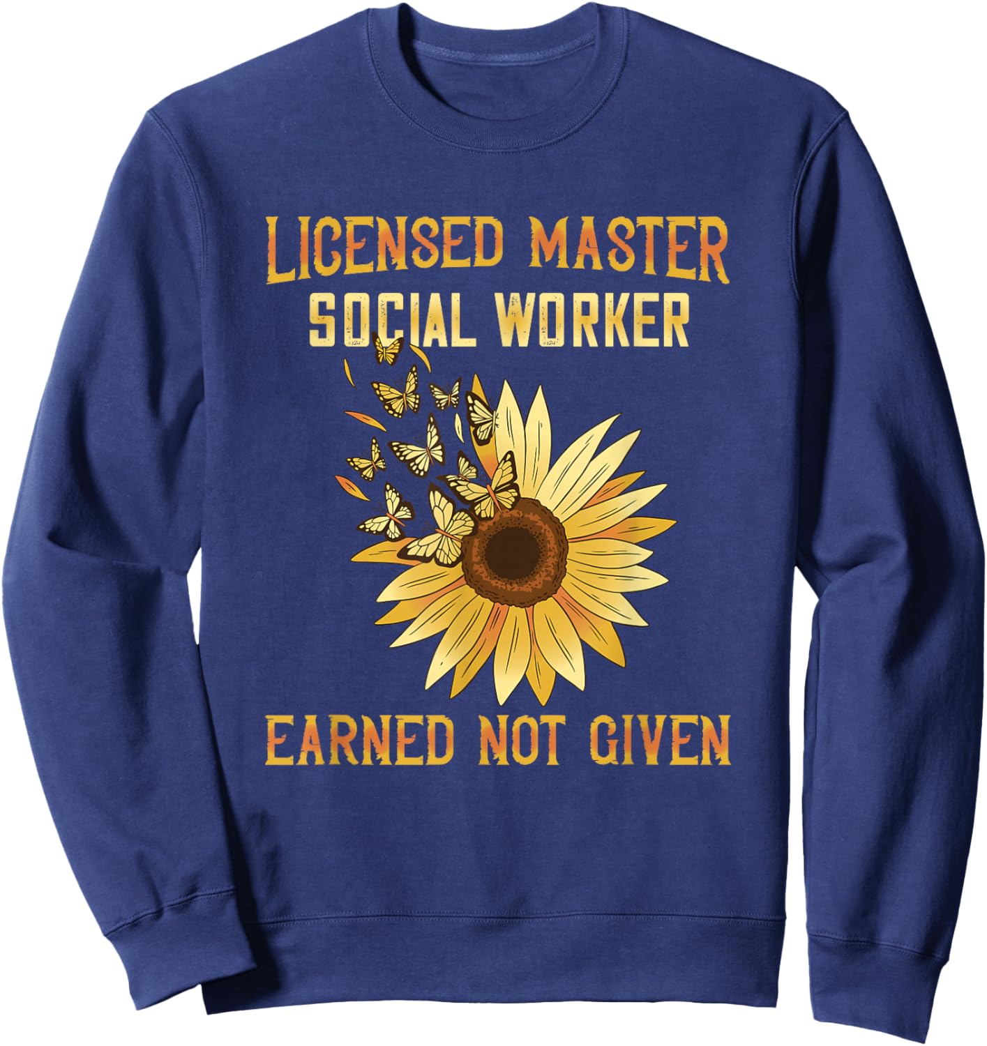 Licensed Master Social Worker Earned Not Given MSW LMSW Sweatshirt - Sweatshirt | Navy