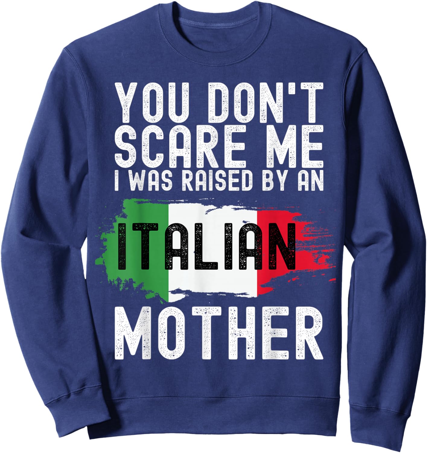You Don't Scare Me I Was Raised By An Italian Mother America Sweatshirt - Sweatshirt | Navy