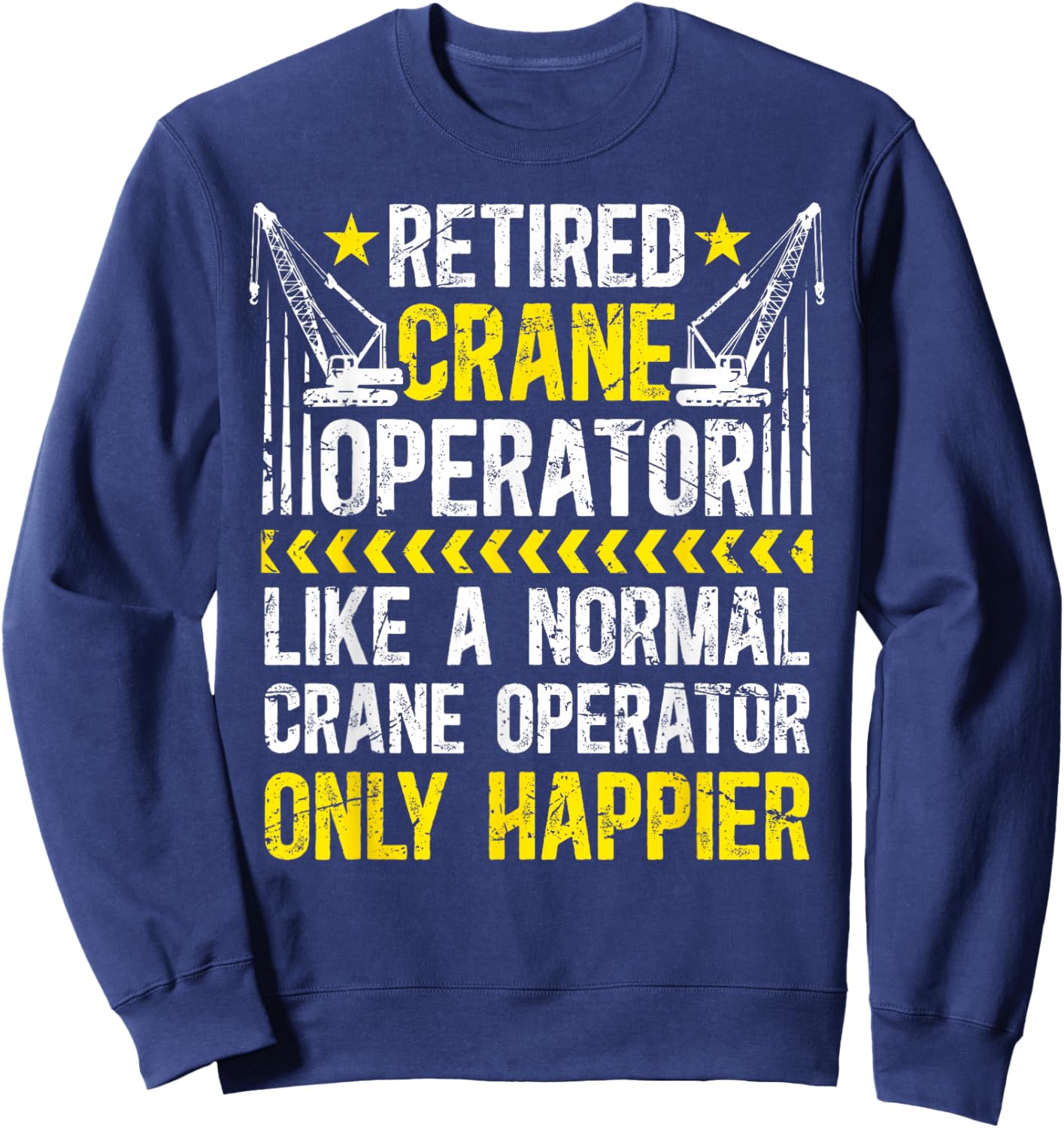 Happy Retired Crane Operator Retirement Crane Driver Sweatshirt - Sweatshirt | Navy