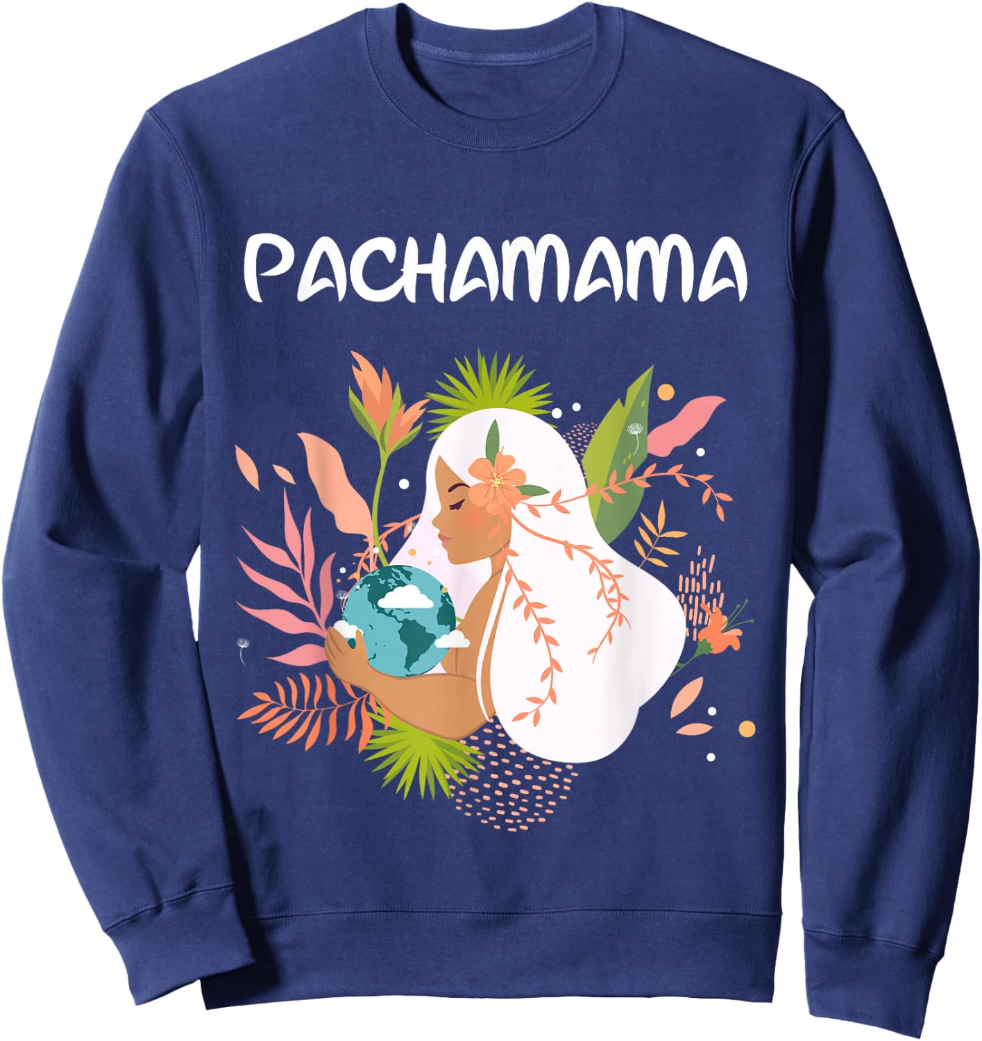La Pachamama, Mother Nature, Latino, Environmentalist Sweatshirt - Sweatshirt | Navy