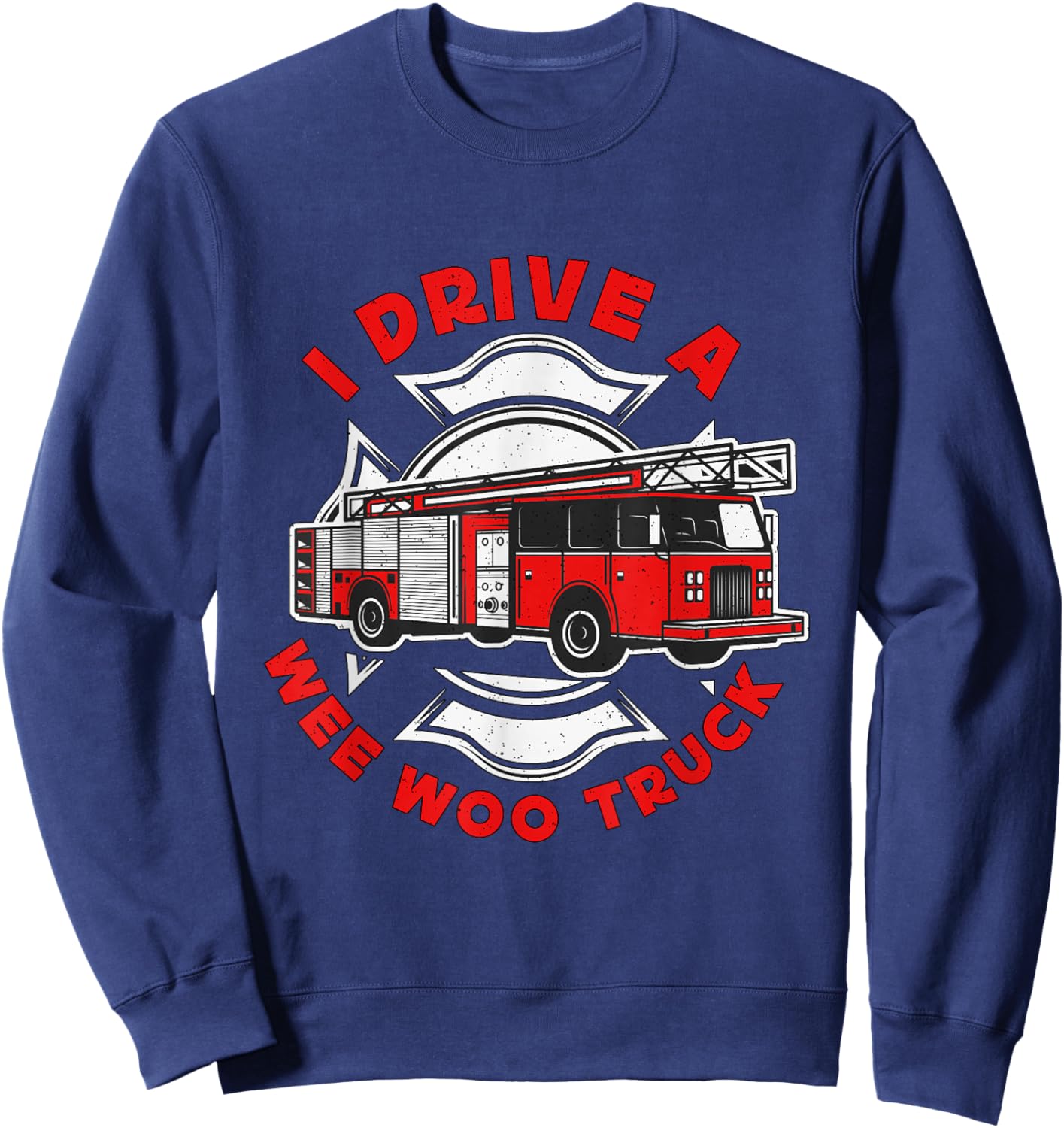 I Drive A Wee Woo Truck Loves Firefighting Chief Firefighter Sweatshirt - Sweatshirt | Navy