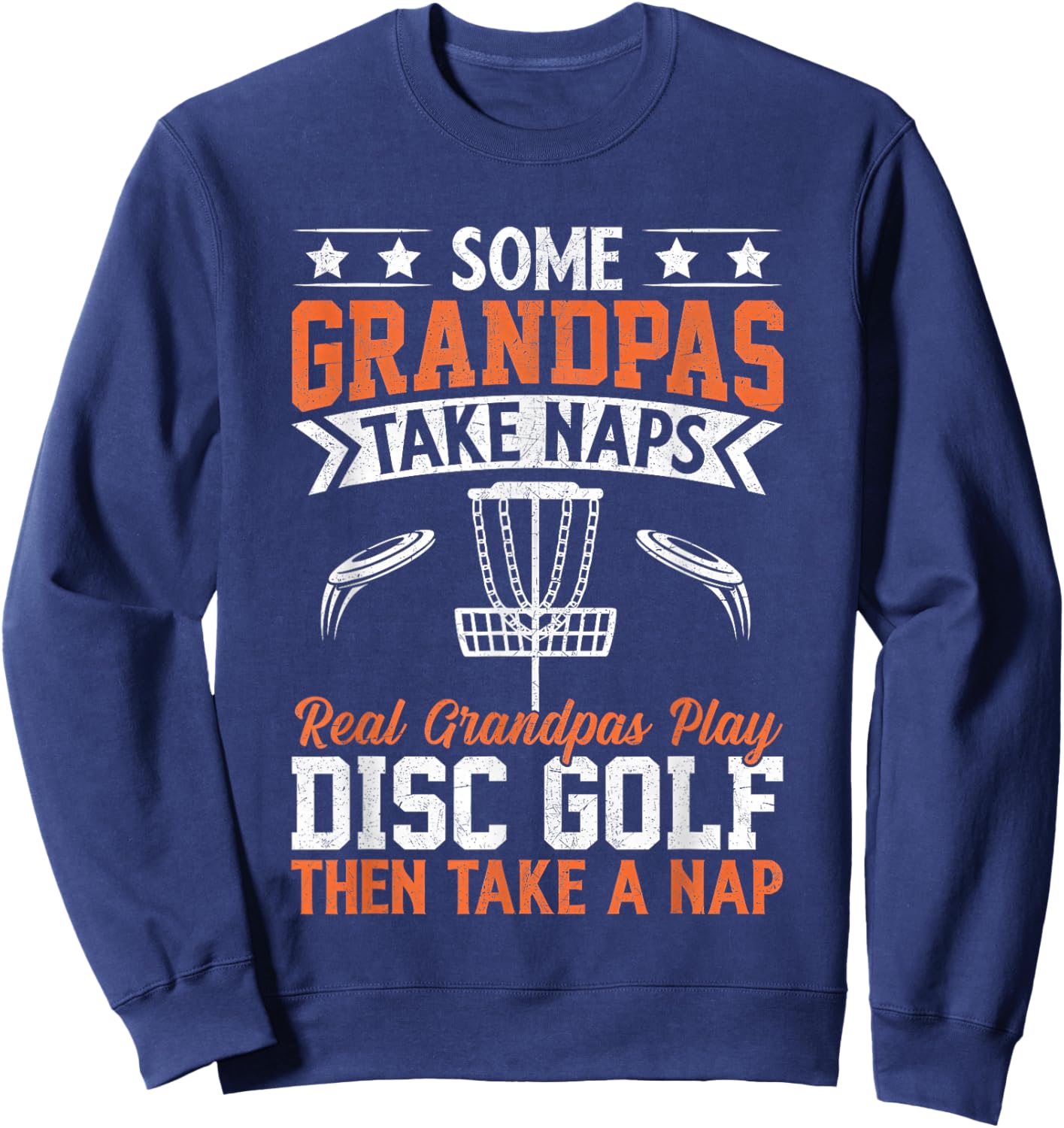 Some Grandpas Take Naps Real Grandpas Play Disc Golf Sweatshirt - Sweatshirt | Navy