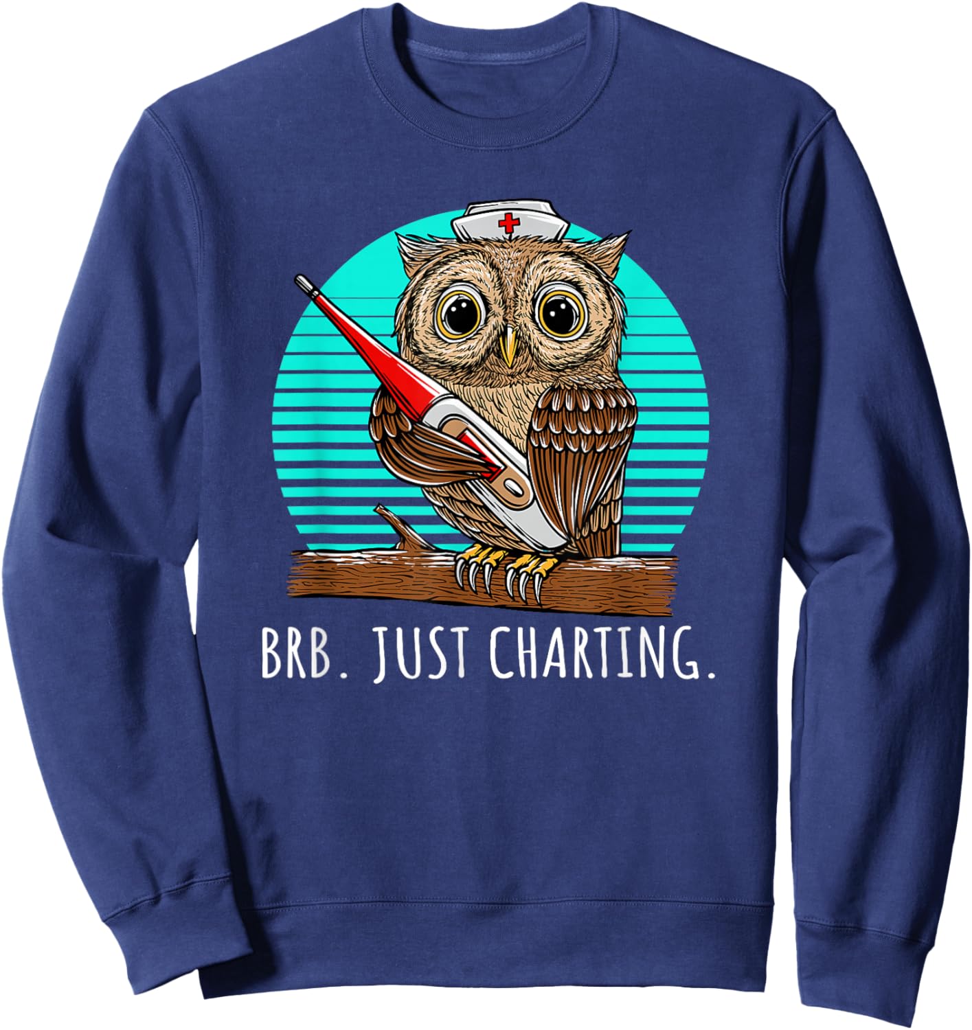 BRB Just Charting Career Hospital Job Hospice Medical Staff Sweatshirt - Sweatshirt | Navy