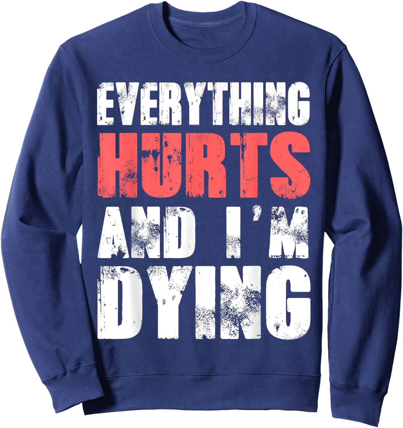 Everything Hurts I'm Dying Fitness Workout Gym Sweatshirt - Sweatshirt | Navy