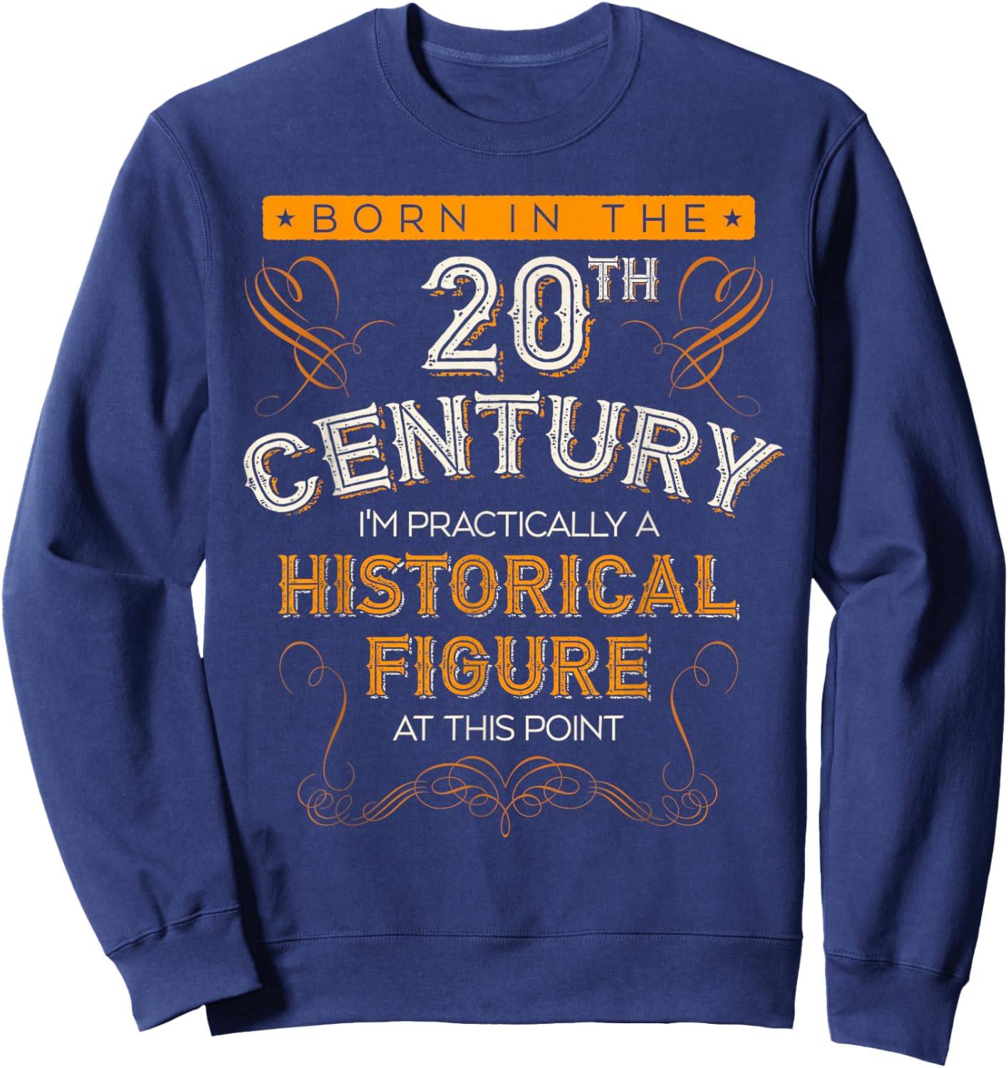 Born In The 20th Century, 1900s Funny Historical Figure Joke Sweatshirt - Sweatshirt | Navy