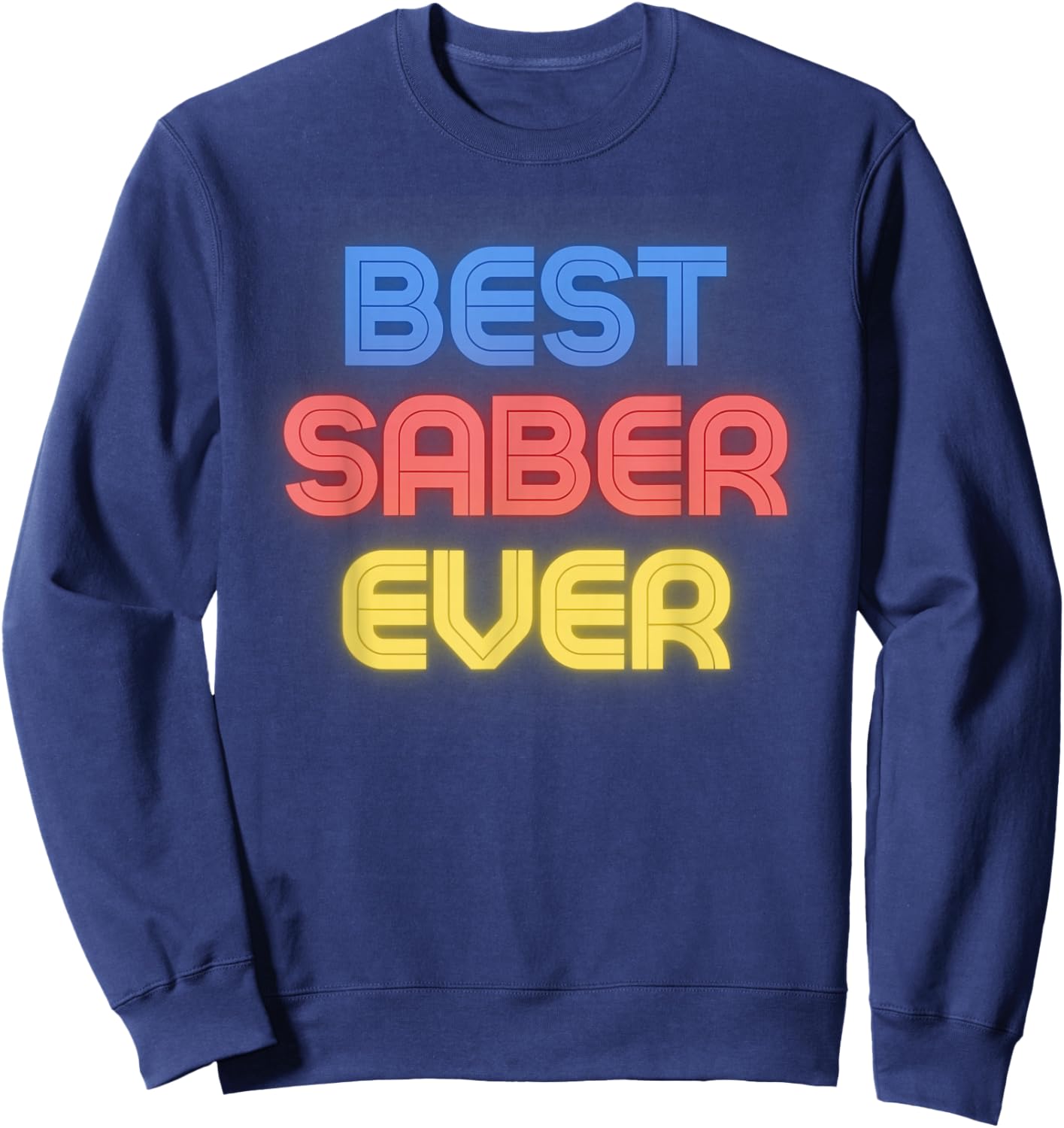Best Saber Ever - Funny Saber Name Saber Sweatshirt - Sweatshirt | Navy