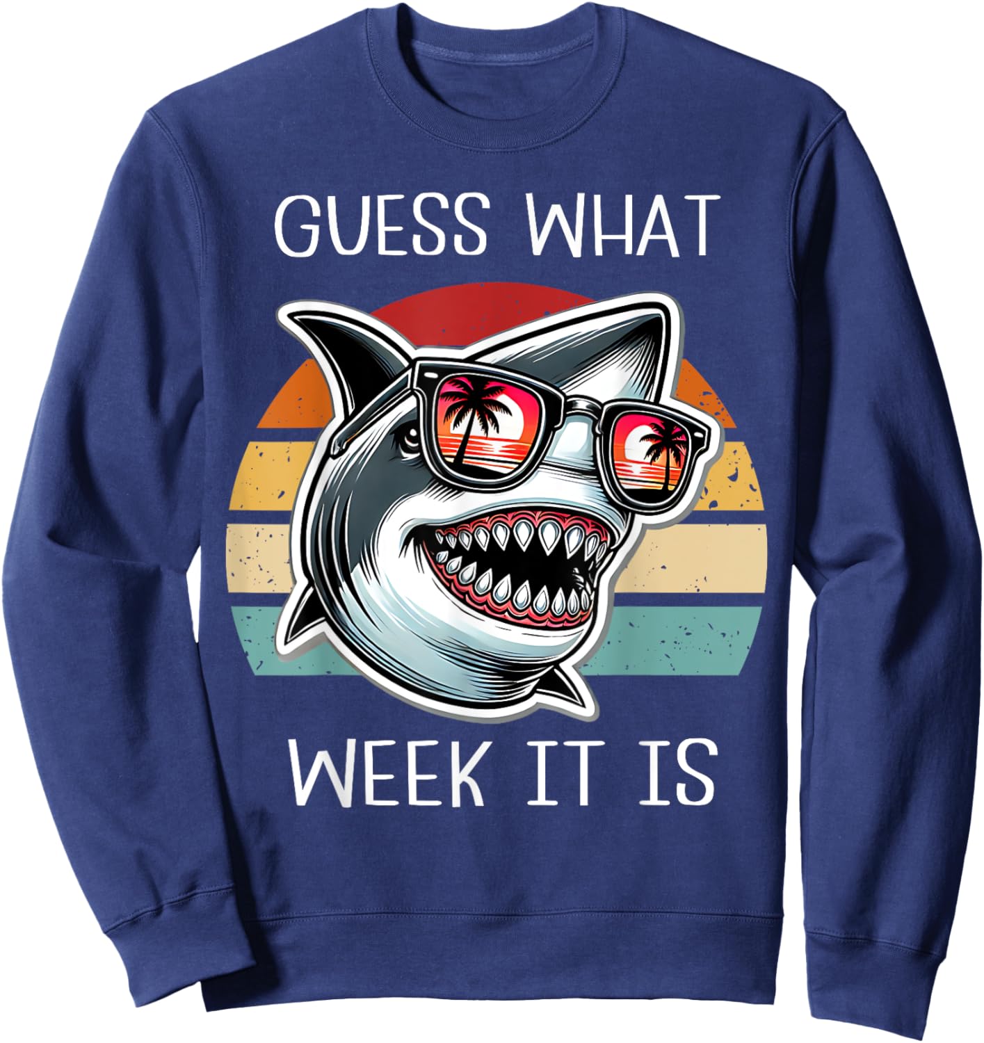 Vintage Shark 2025 Week Guess What Week It Is Shark Lover Sweatshirt - Sweatshirt | Navy