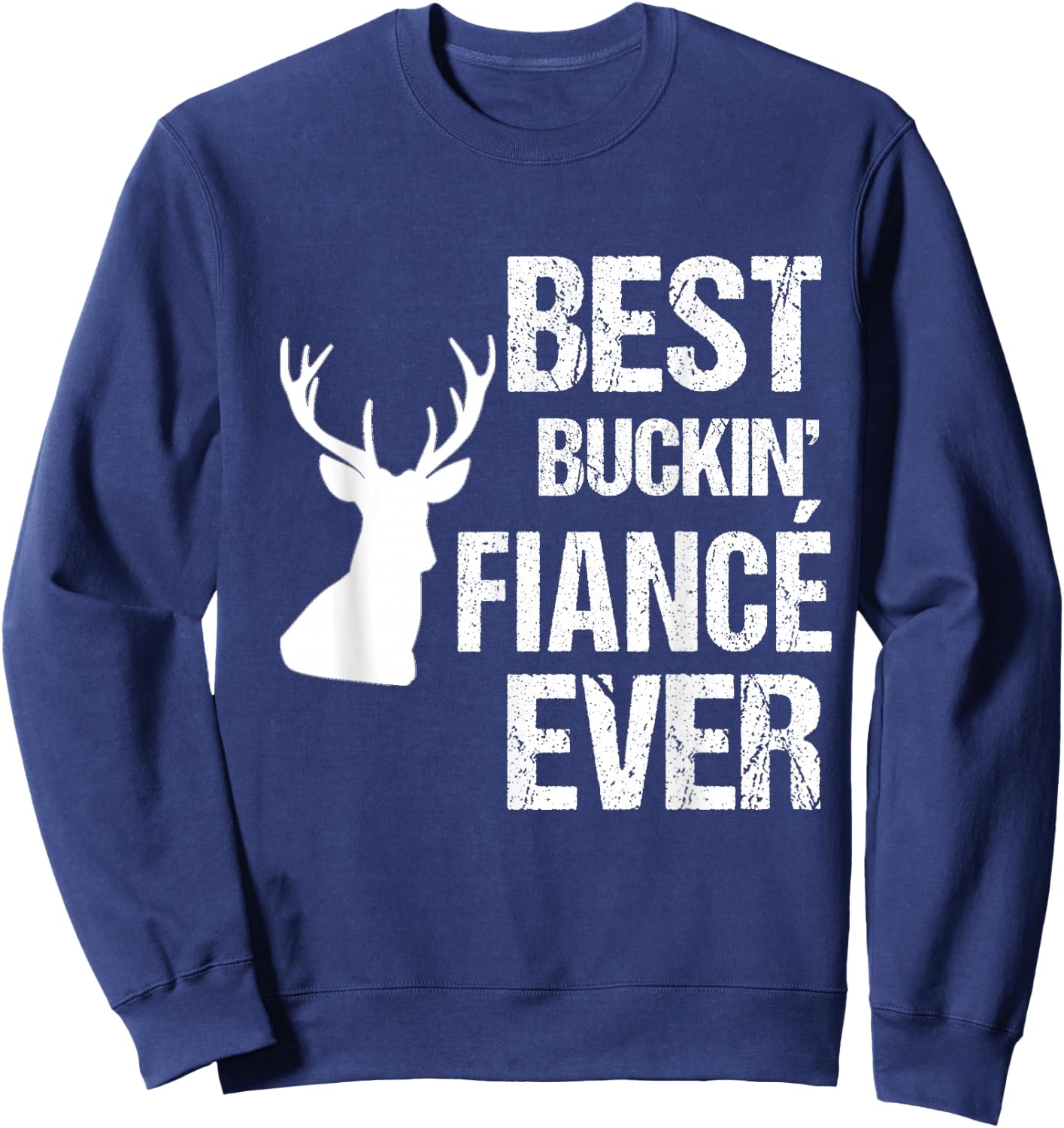 Funny Fiance for Hunter | Best Buckin Fiance Ever Sweatshirt - Sweatshirt | Navy