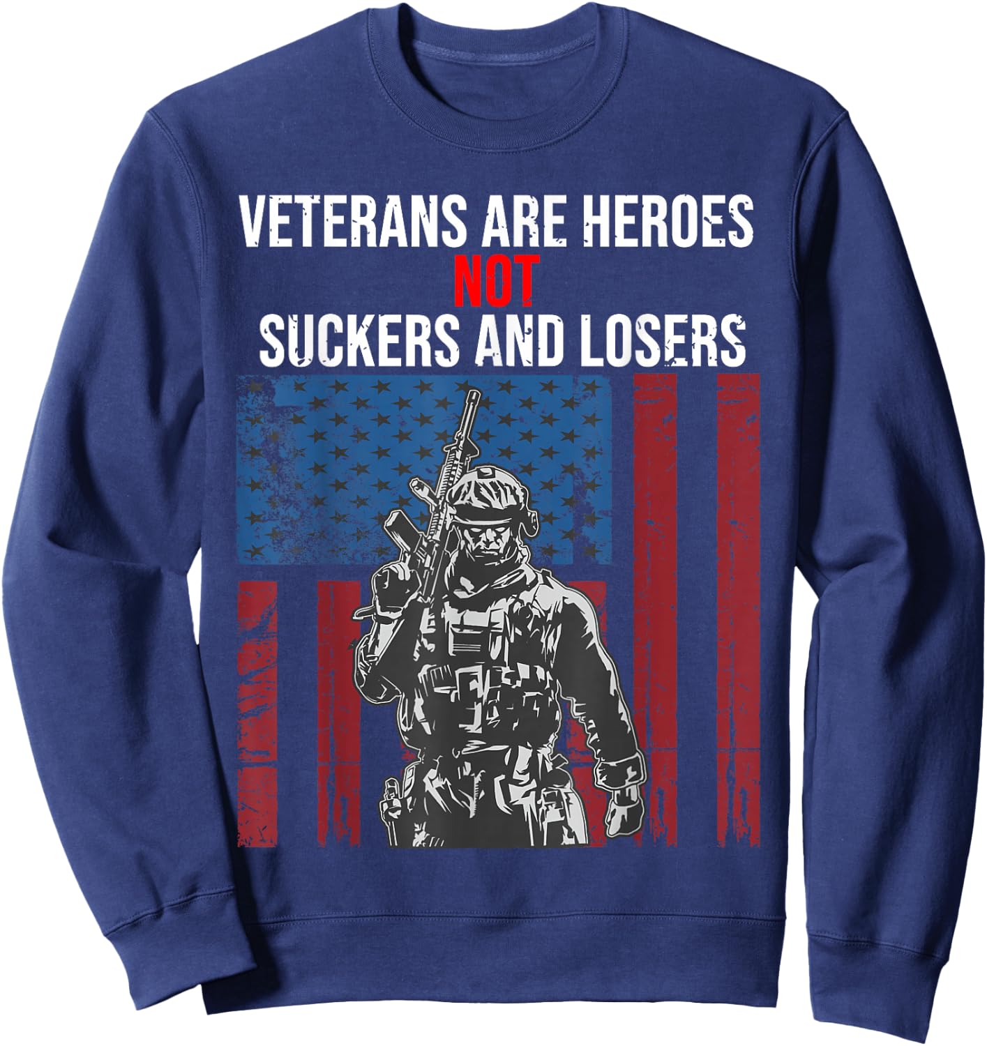 Veterans Are Heroes - Not Suckers & Losers Sweatshirt - Sweatshirt | Navy