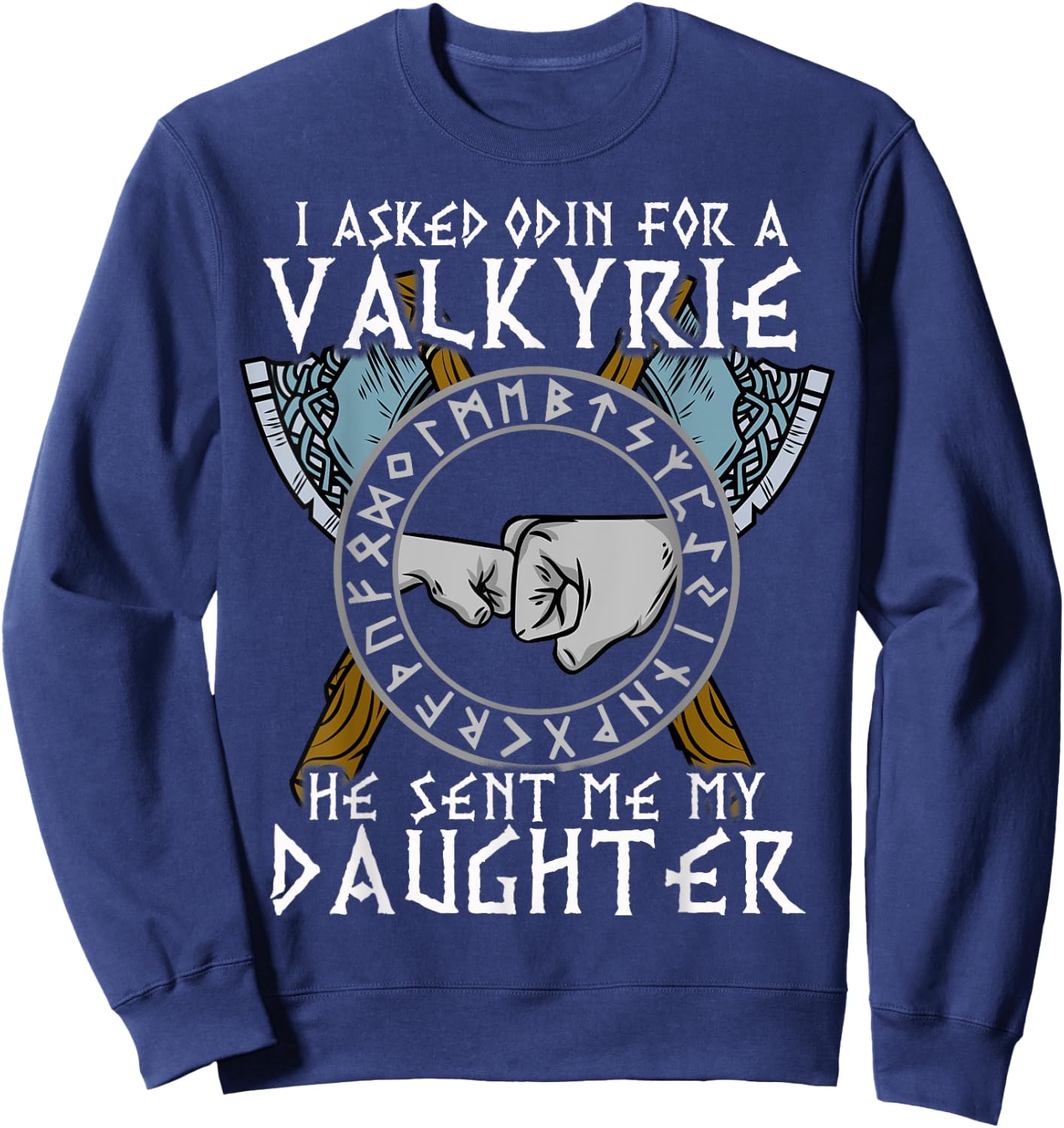 I asked Odin for a Valkyrie he sent me my Daughter Viking Sweatshirt - Sweatshirt | Navy