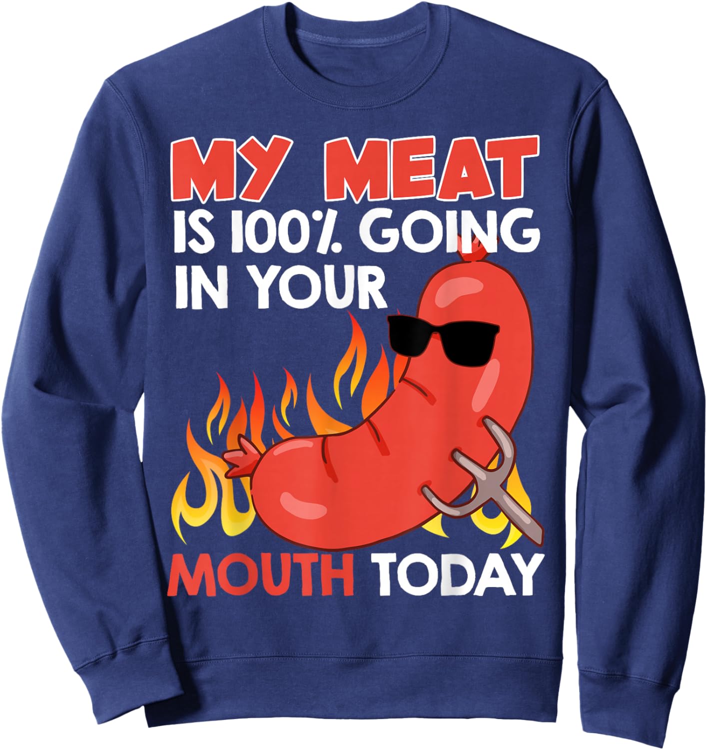 BBQ My Meat is 100% Going in Your Mouth Funny Sweatshirt - Sweatshirt | Navy