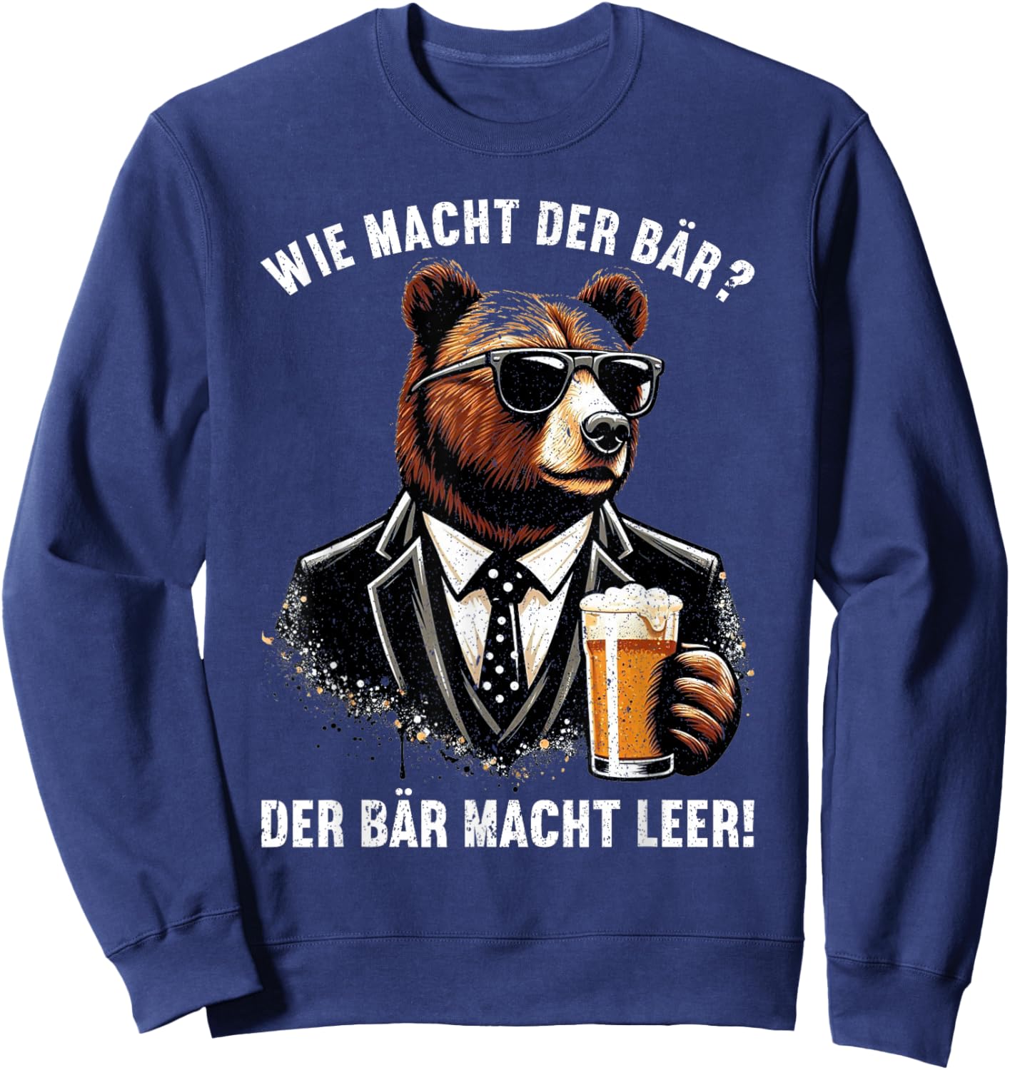 Wie macht der Bär? Der Bär macht leer! Lustiger Spruch Bier Sweatshirt - Sweatshirt | Navy