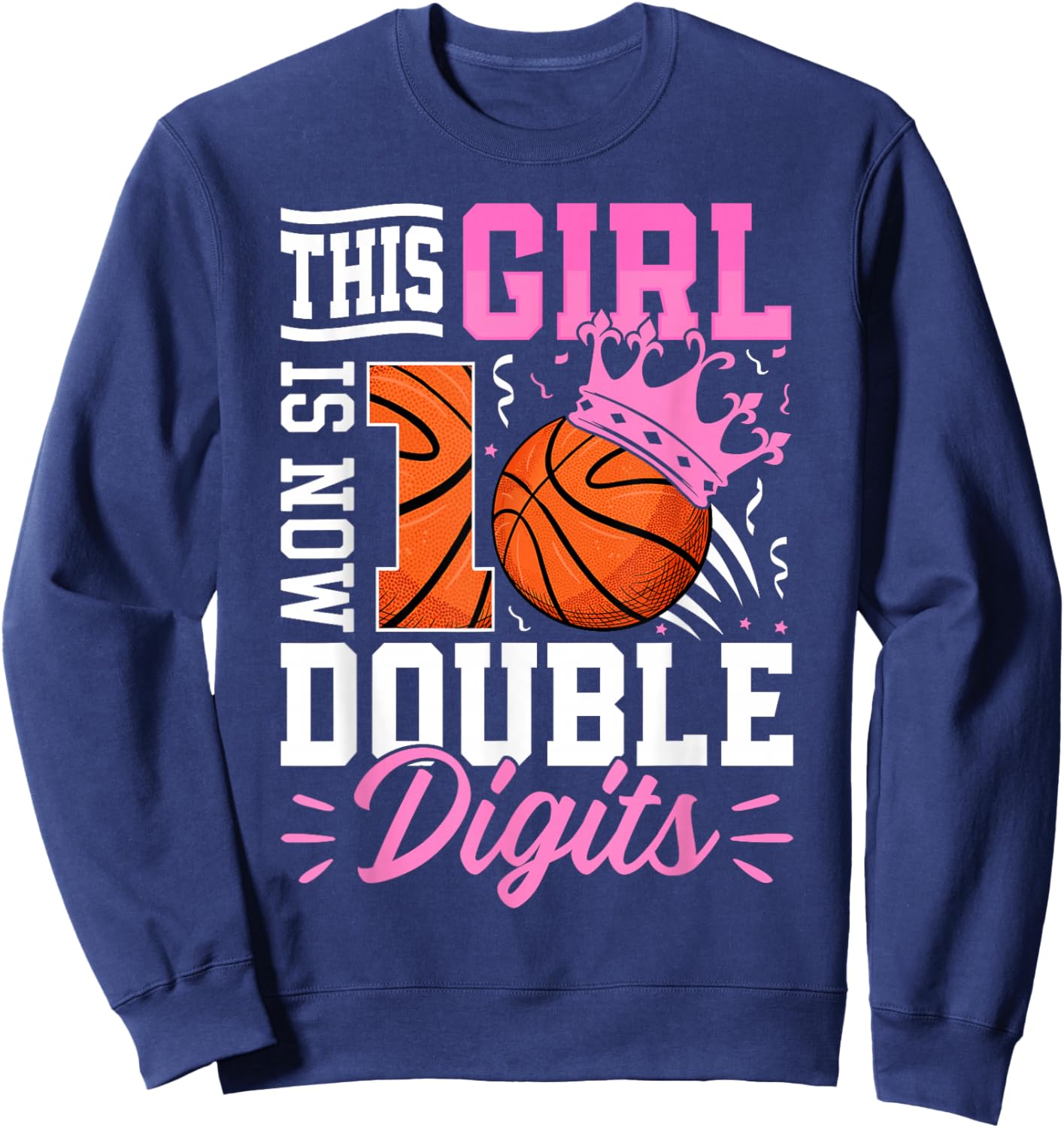 This Girl Now 10 Double Digits Basketball 10 Year Birthday Sweatshirt - Sweatshirt | Navy