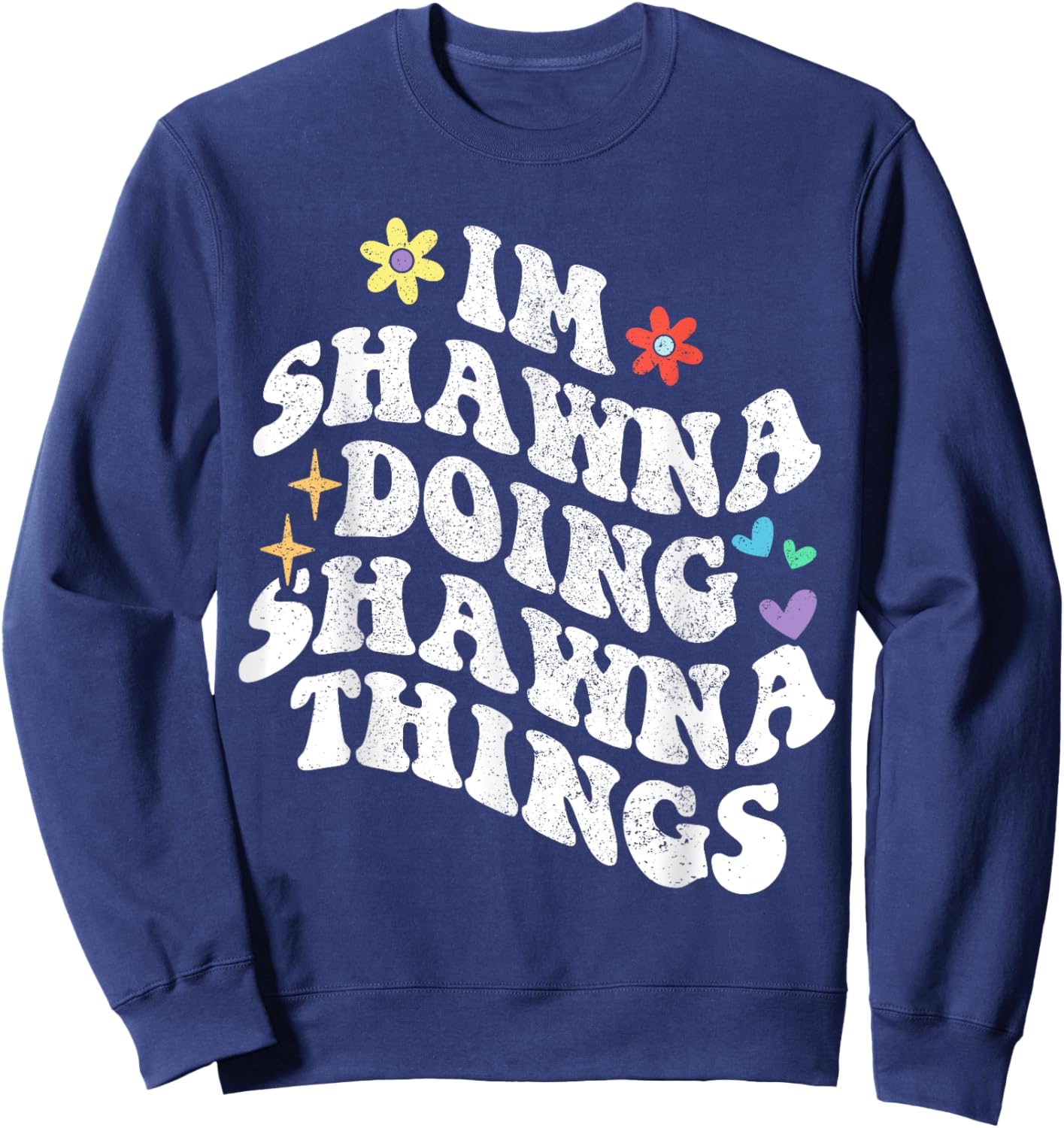 Retro Groovy Im Shawna Doing Shawna Things Funny Mother's Sweatshirt - Sweatshirt | Navy