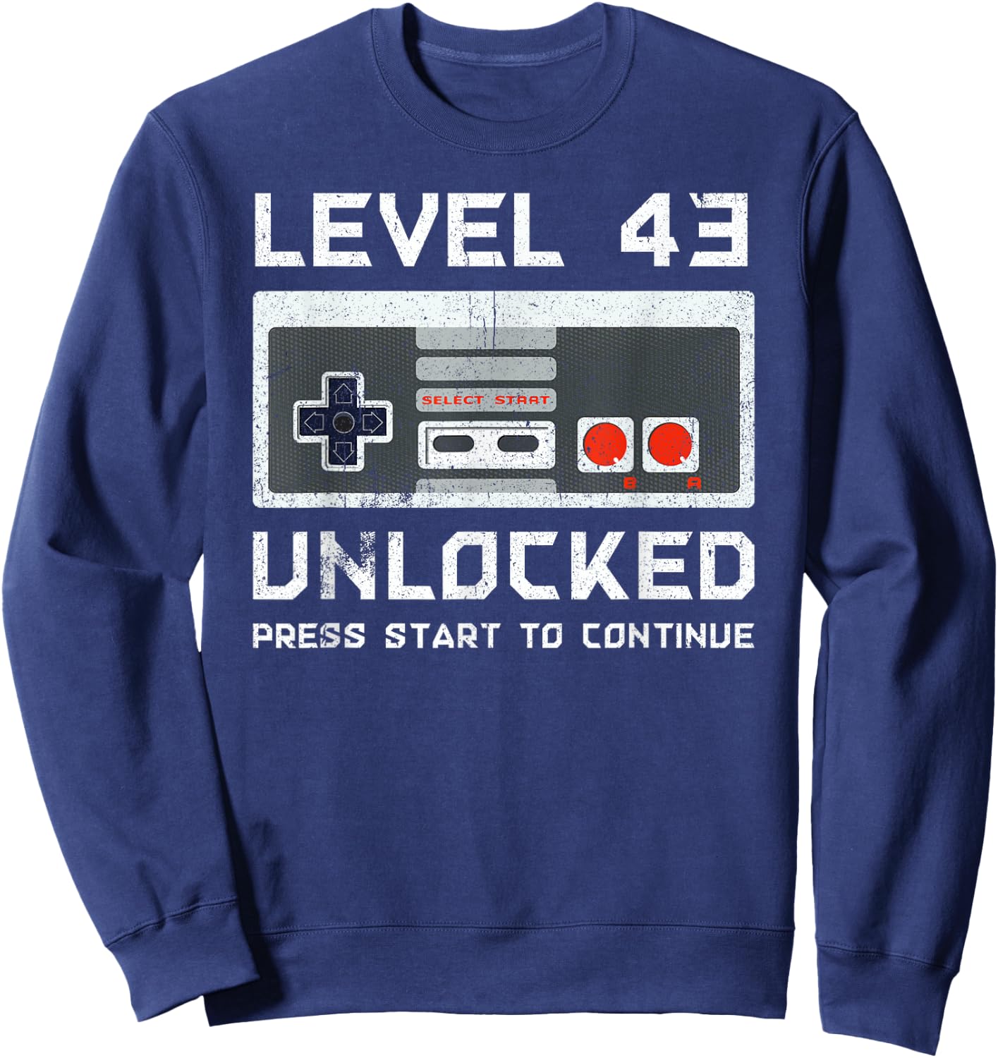 43 Year Old Forty-Three Birthday Gift Level 43 Unlocked Game Sweatshirt - Sweatshirt | Navy