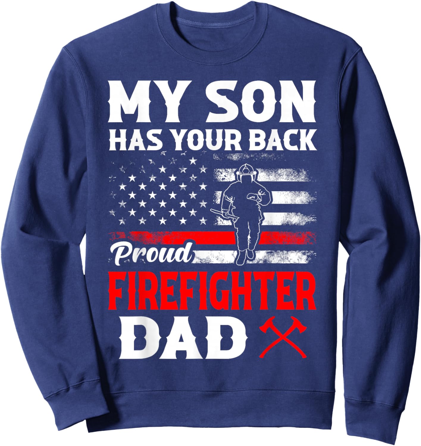 Firefighter My Son Has Your Proud Firefighter Dad American Sweatshirt - Sweatshirt | Navy