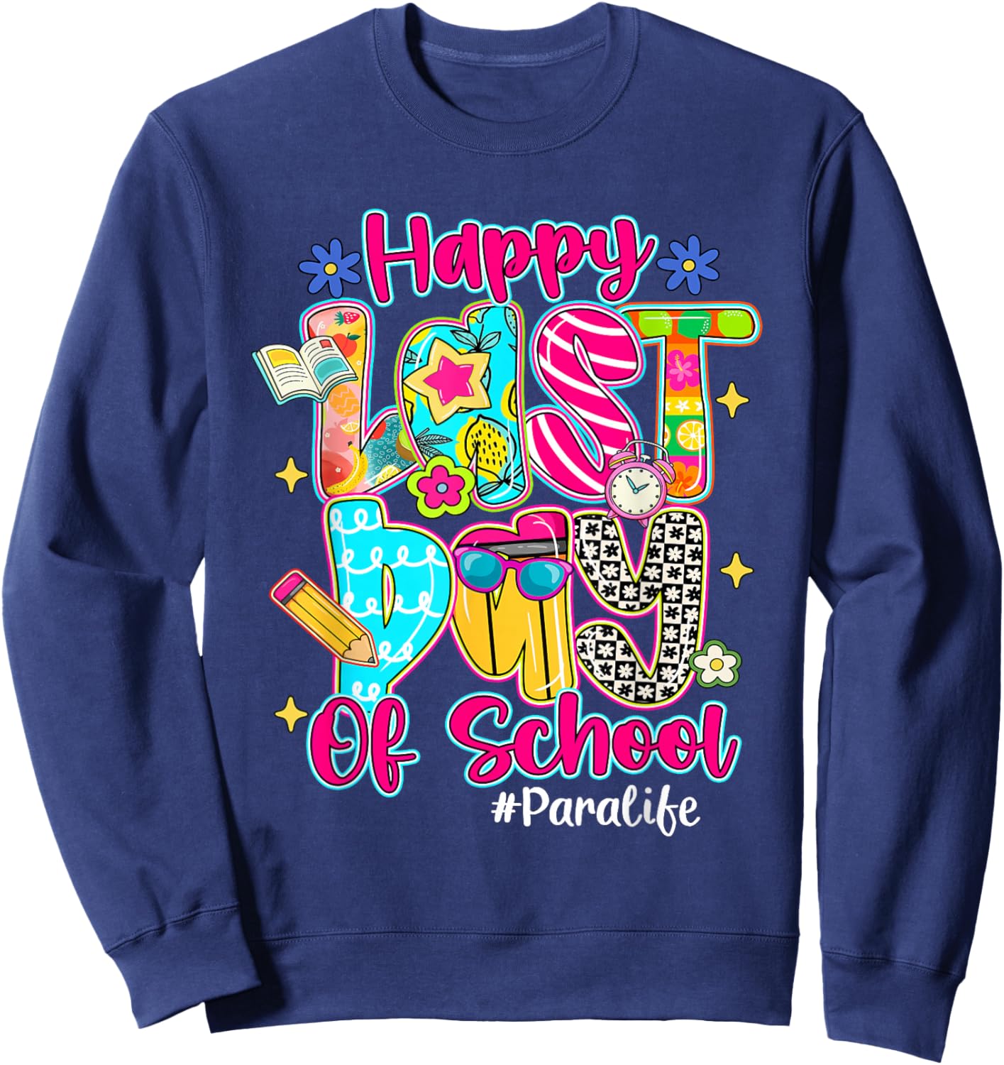 Happy Last Day Of School Para Life Paraprofessional Sweatshirt - Sweatshirt | Navy