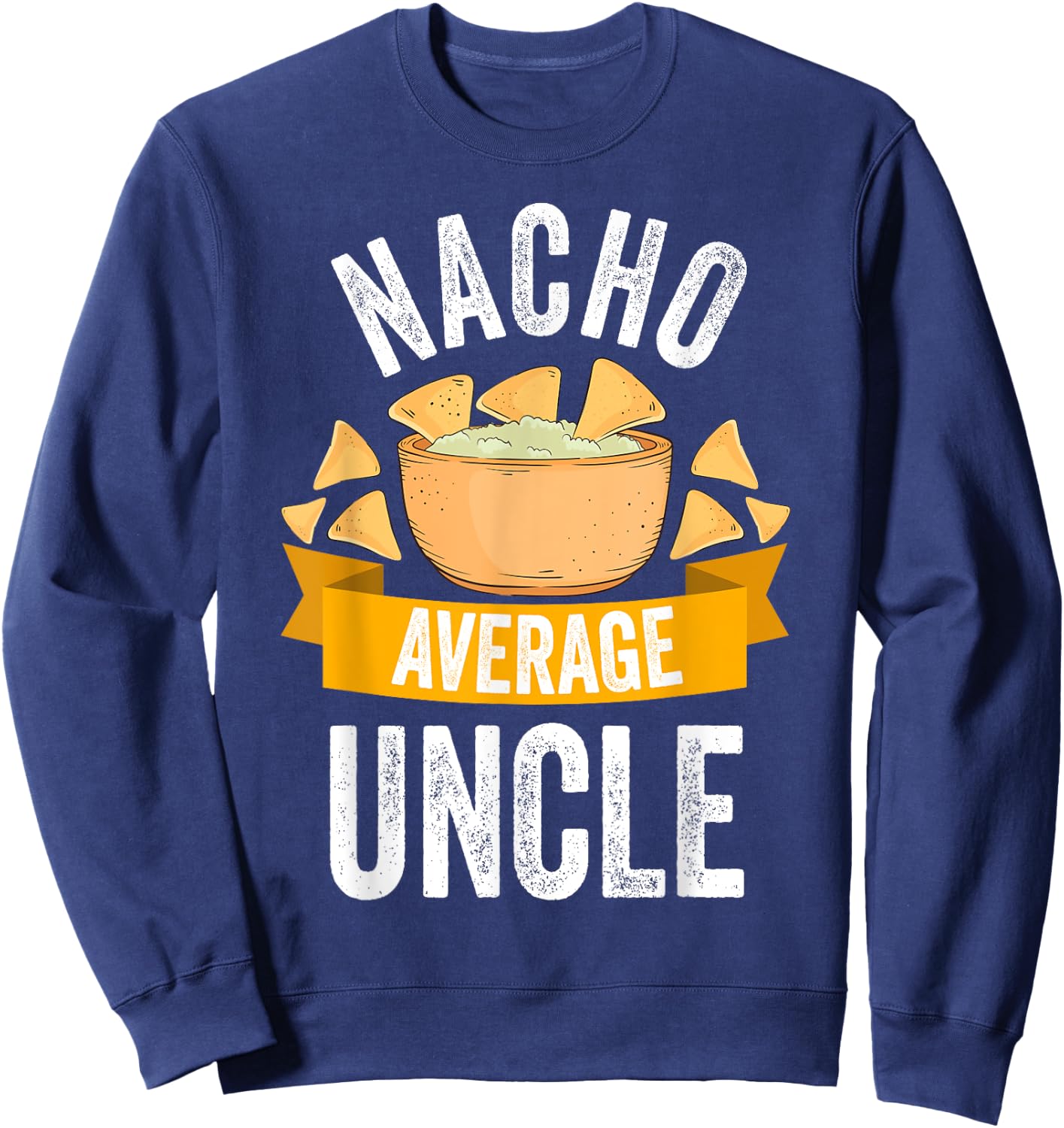 Nacho Average Uncle Shirt Matching Family Cinco De Mayo Sweatshirt - Sweatshirt | Navy