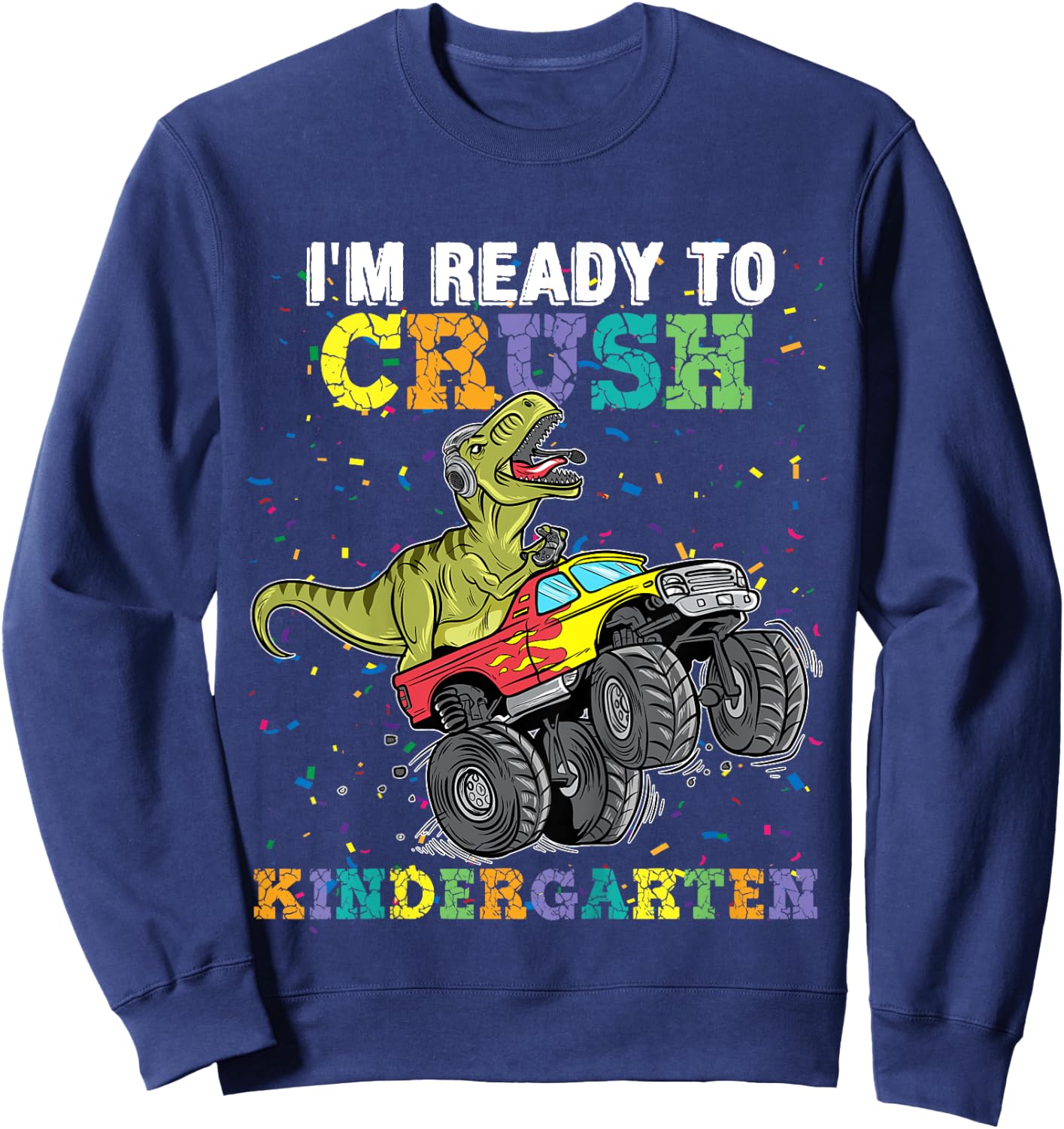I'm Ready To Crush Kindergarten Monster Truck Dinosaur Boys Sweatshirt - Sweatshirt | Navy