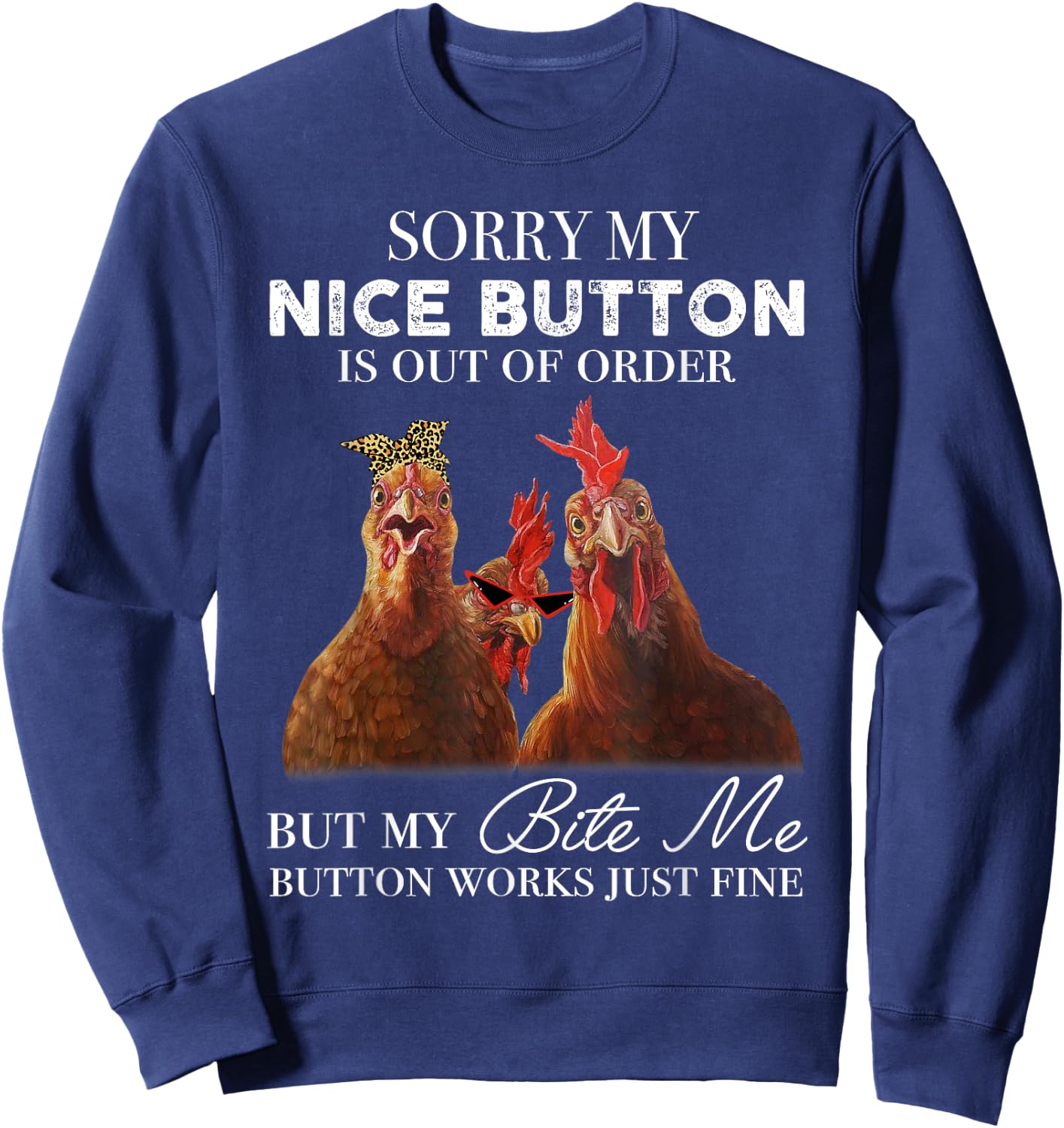 Chicken Sorry My Nice Button Is Out Of Order But My Bite Me Sweatshirt - Sweatshirt | Navy