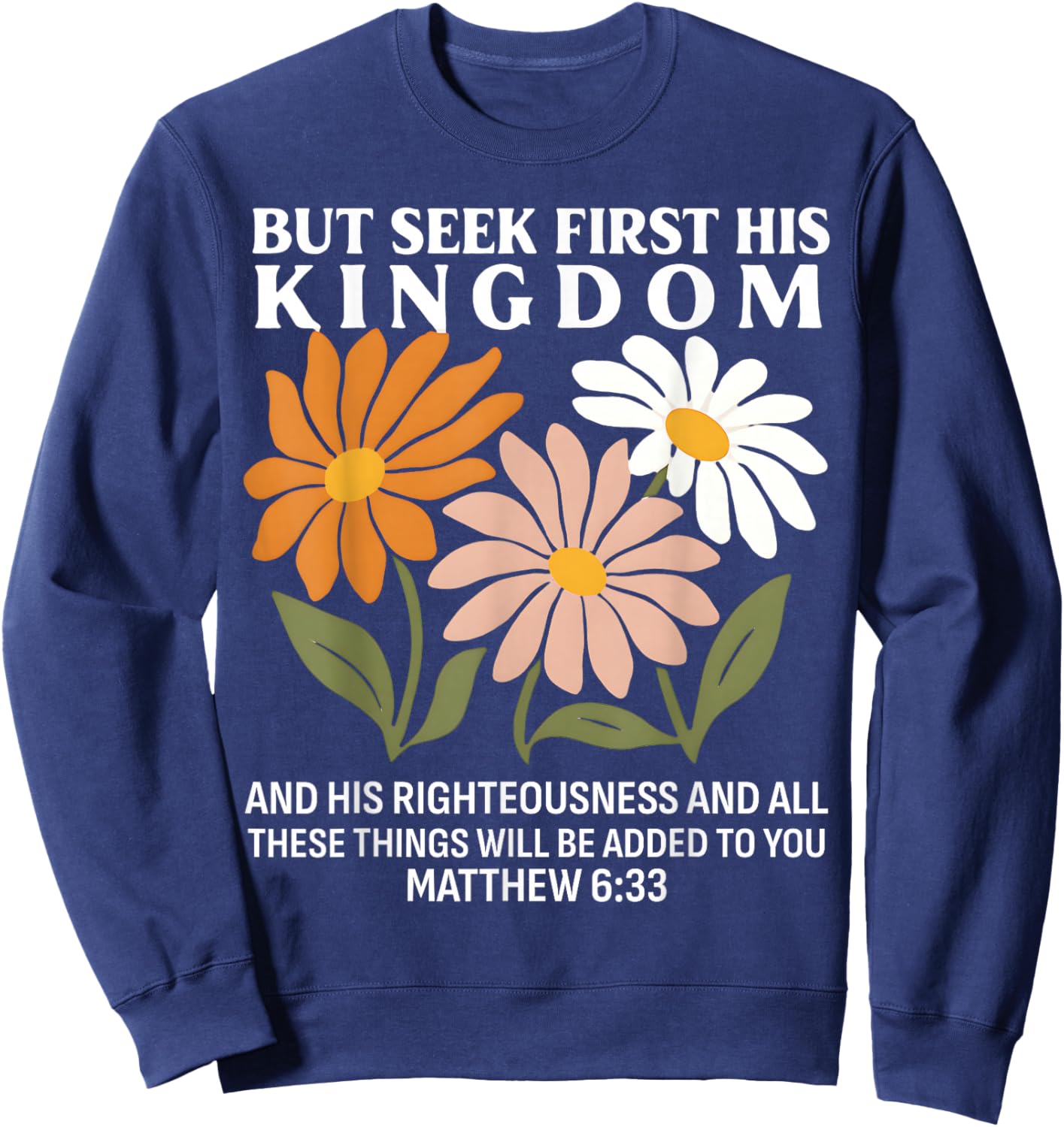 Seek First His Kingdom Matthew 633 Christian Quote Sweatshirt - Sweatshirt | Navy