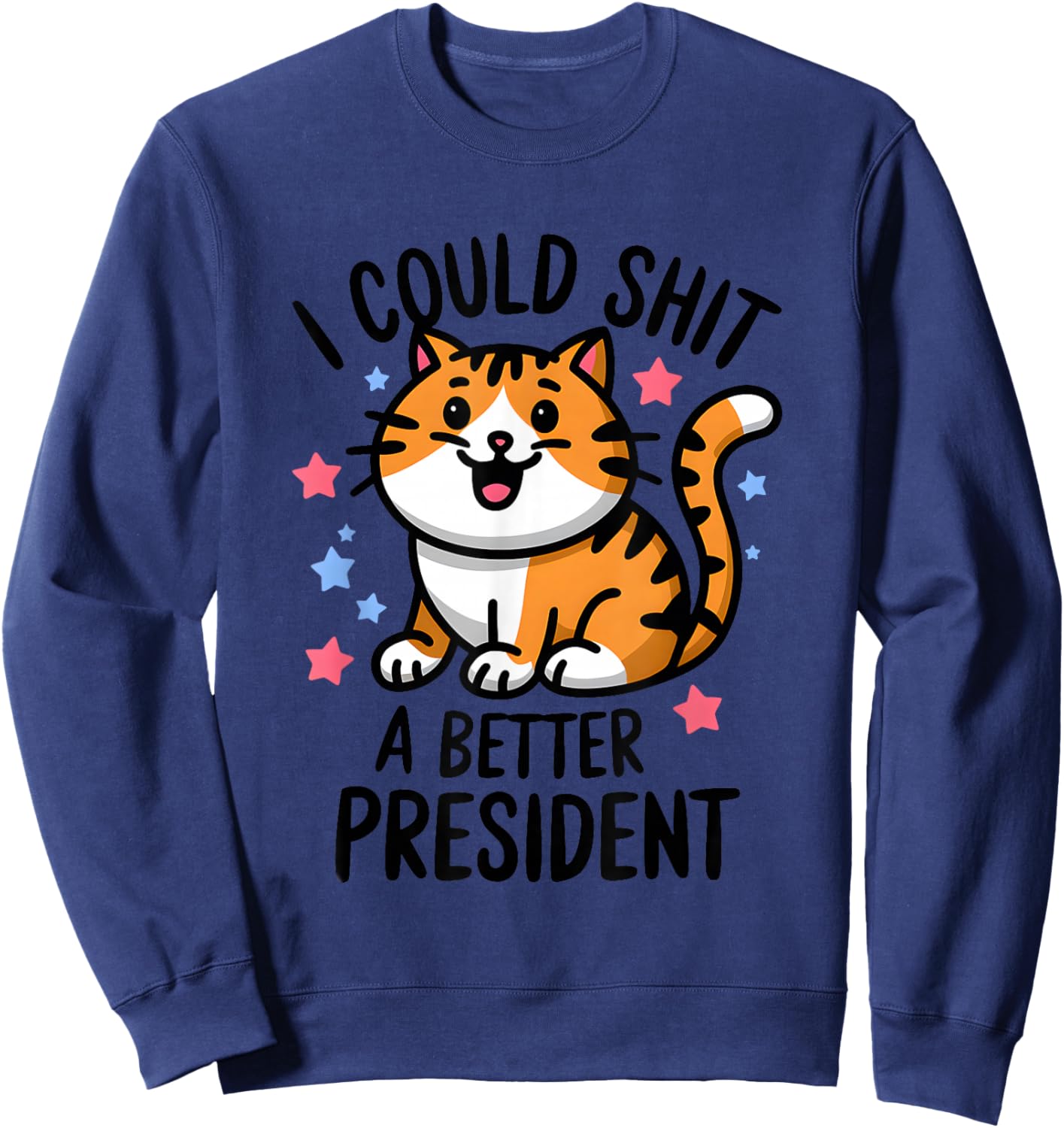 I Could Shit A Better President Funny Anti Trump Cats Lovers Sweatshirt - Sweatshirt | Navy
