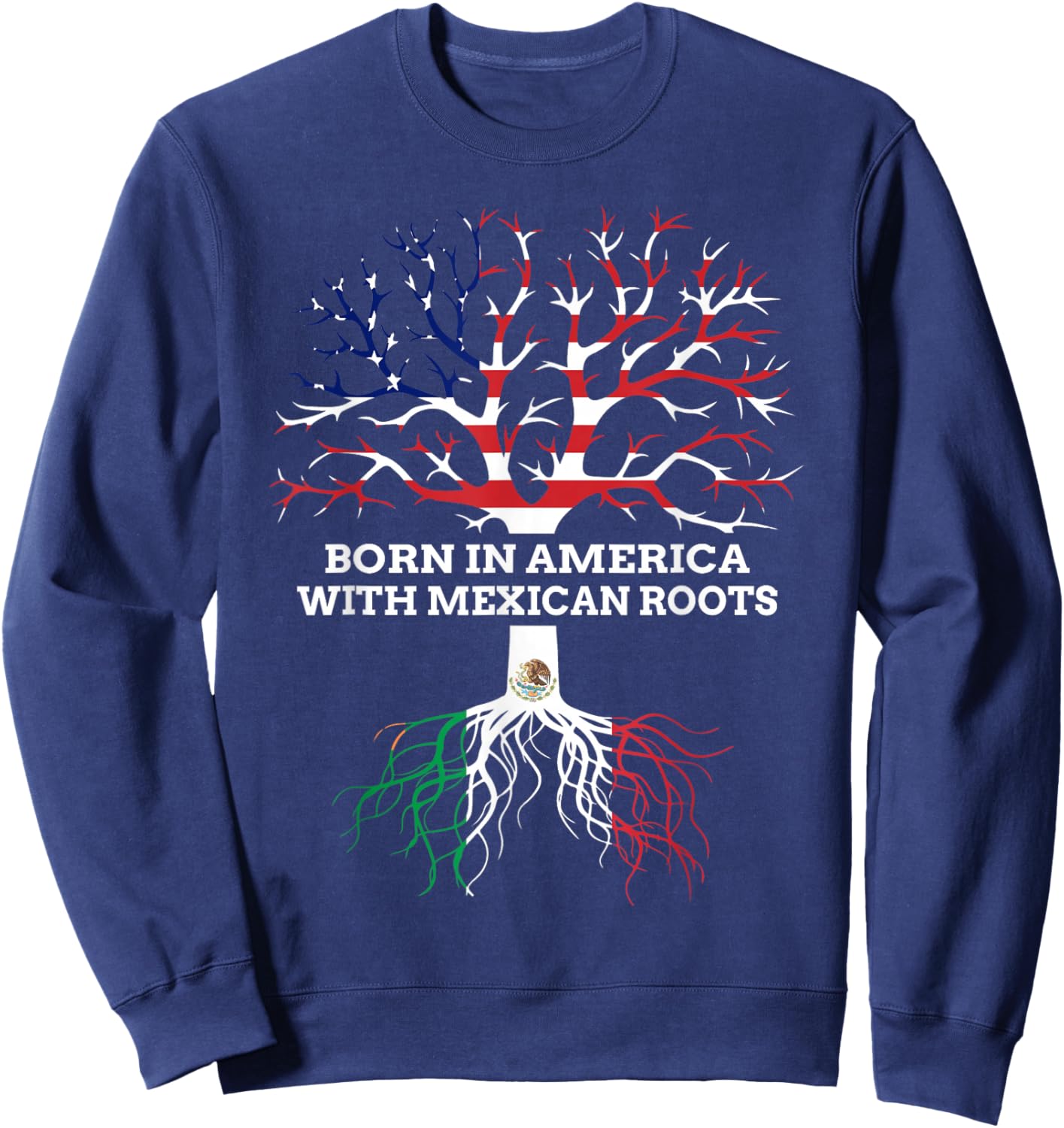 Born in America with Mexican Roots, Mexico USA Heritage Sweatshirt - Sweatshirt | Navy