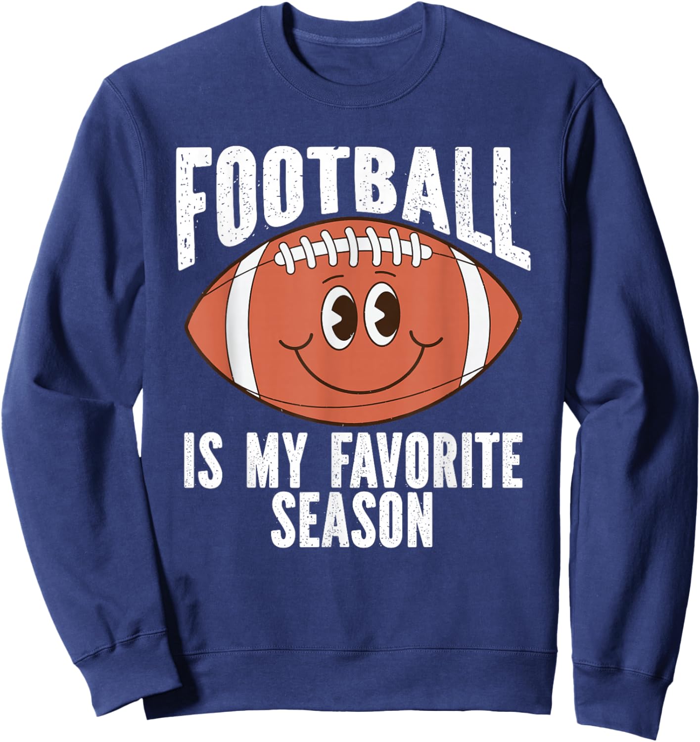 Football Is My Favorite Season For Football Fans Sweatshirt - Sweatshirt | Navy
