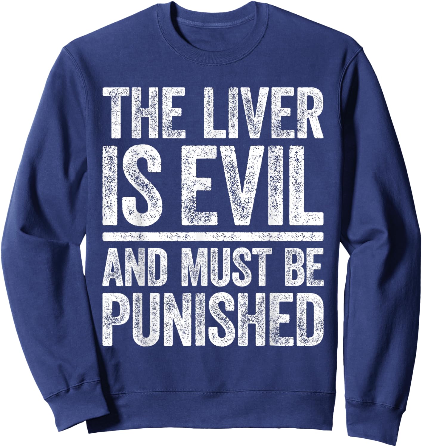The Liver Is Evil And Must Be Punished Shirt Funny Drinking Sweatshirt - Sweatshirt | Navy