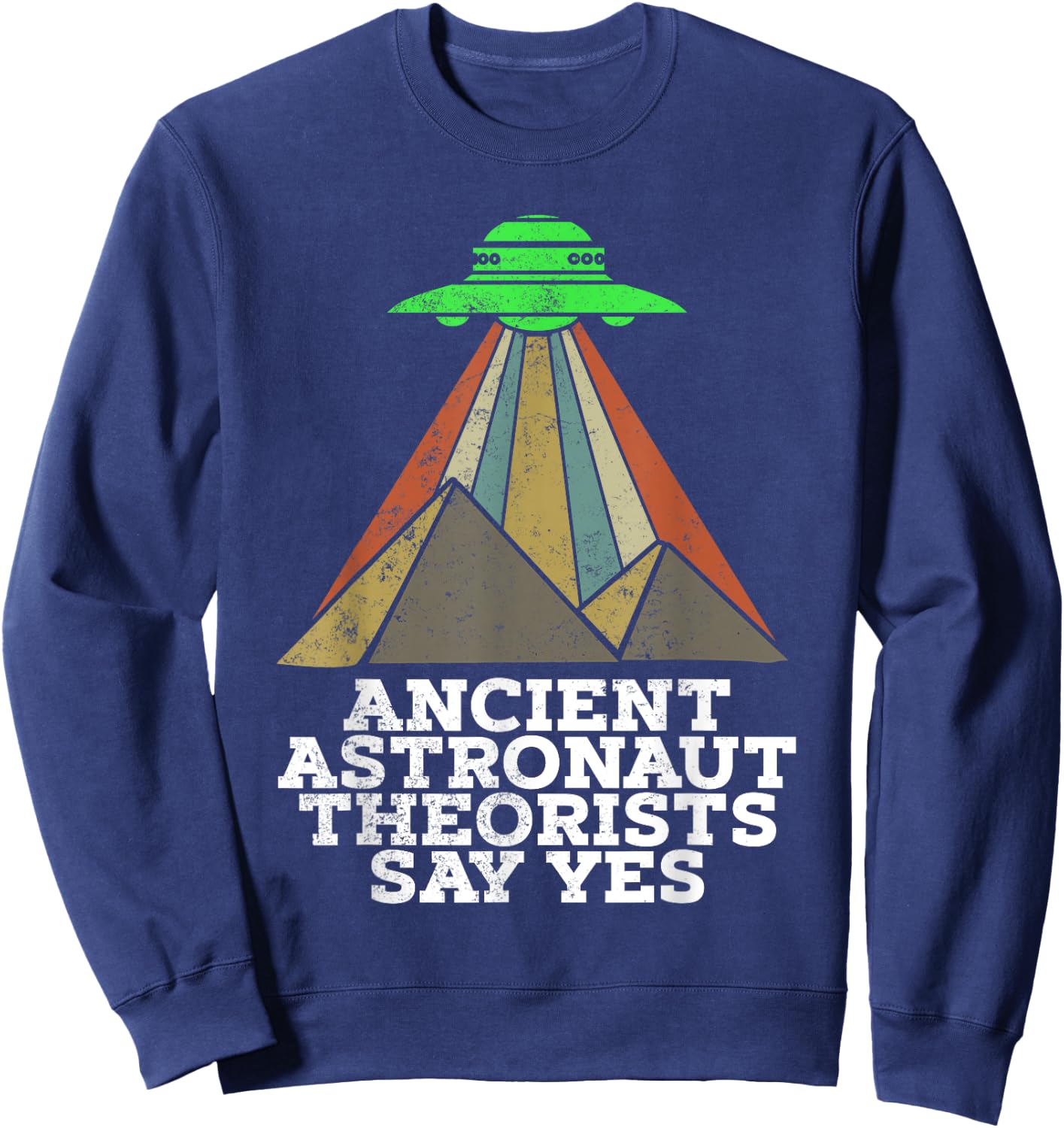 Funny Meme Ancient Astronaut Theorists Say Yes Quote Sweatshirt - Sweatshirt | Navy