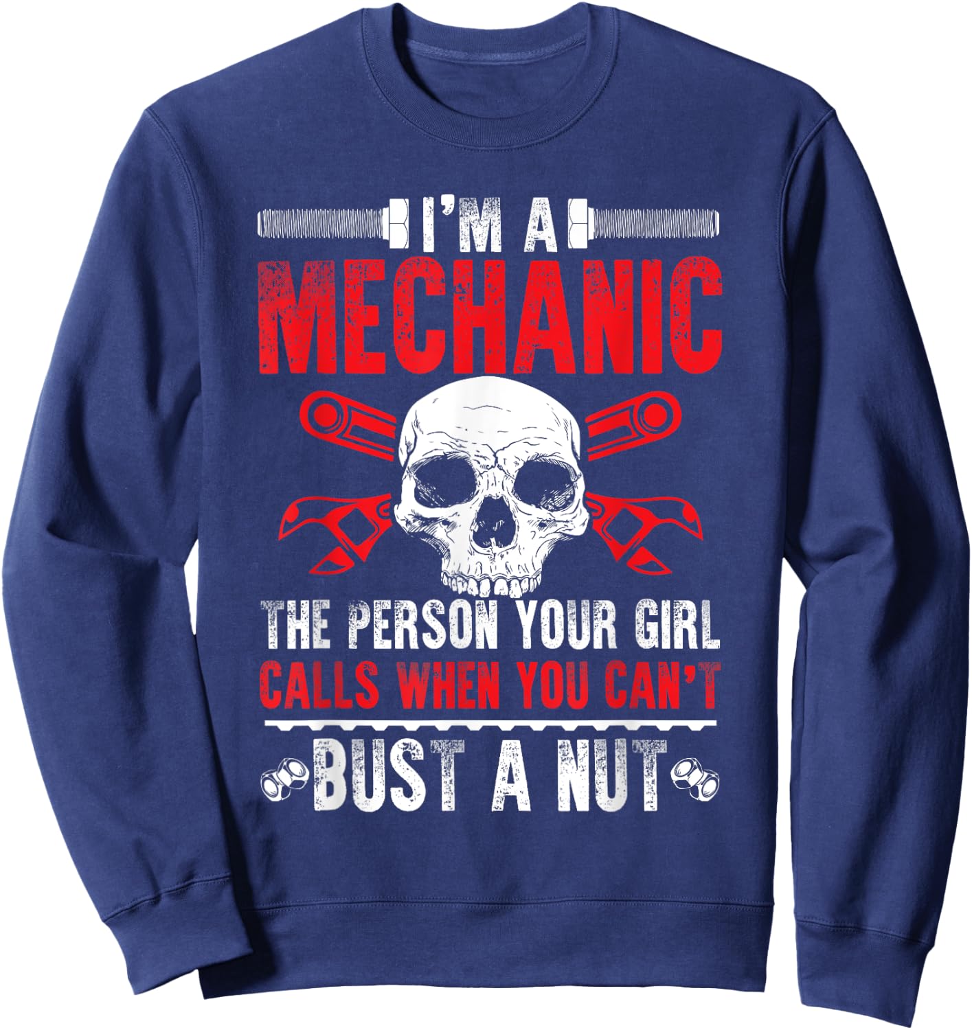 Mechanic Gift Your Girl Calls Me When You Can't Bust A Nut Sweatshirt - Sweatshirt | Navy