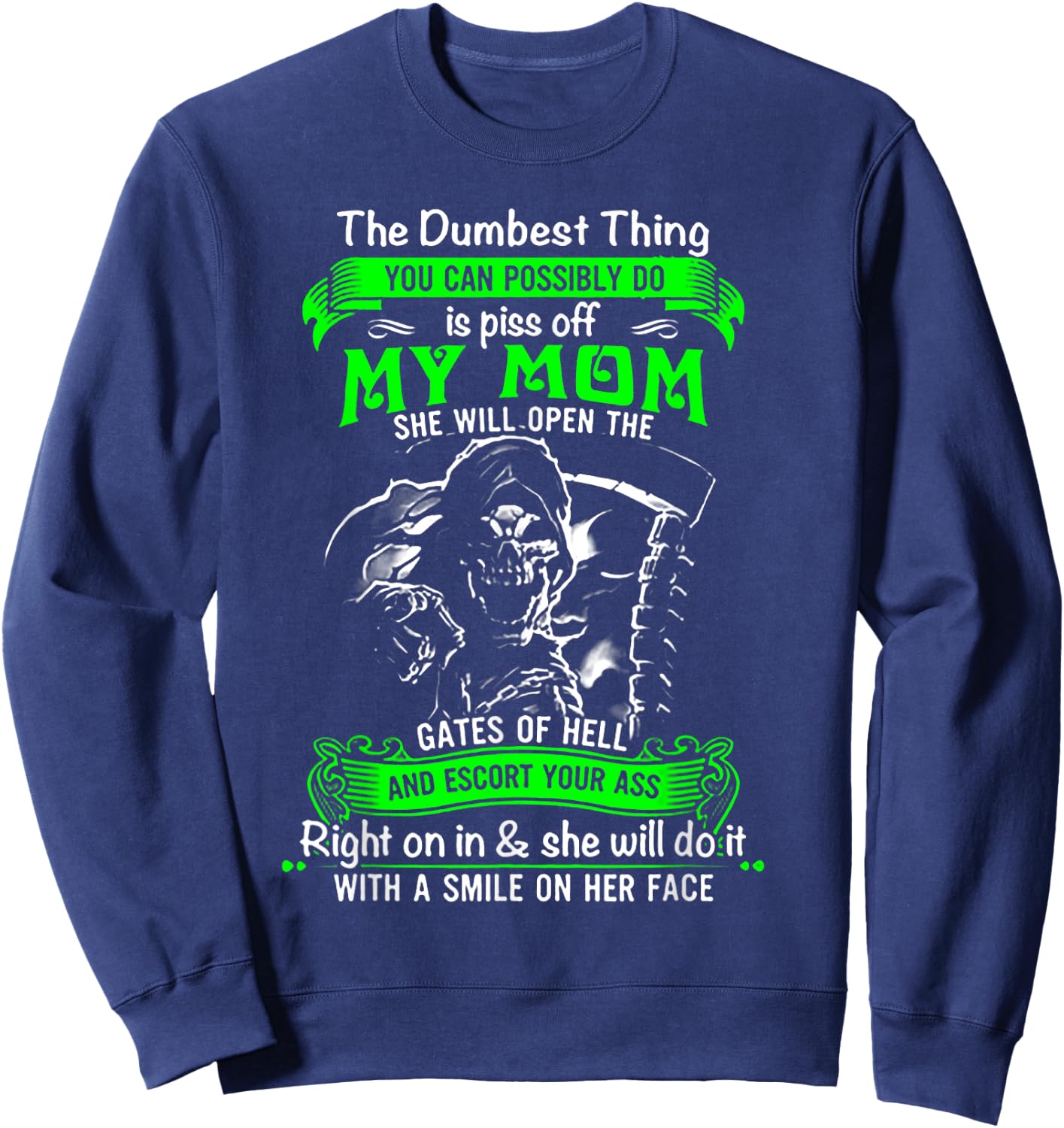 The Dumbest Thing You Can Possibly Do is Piss Off My Mom Sweatshirt - Sweatshirt | Navy