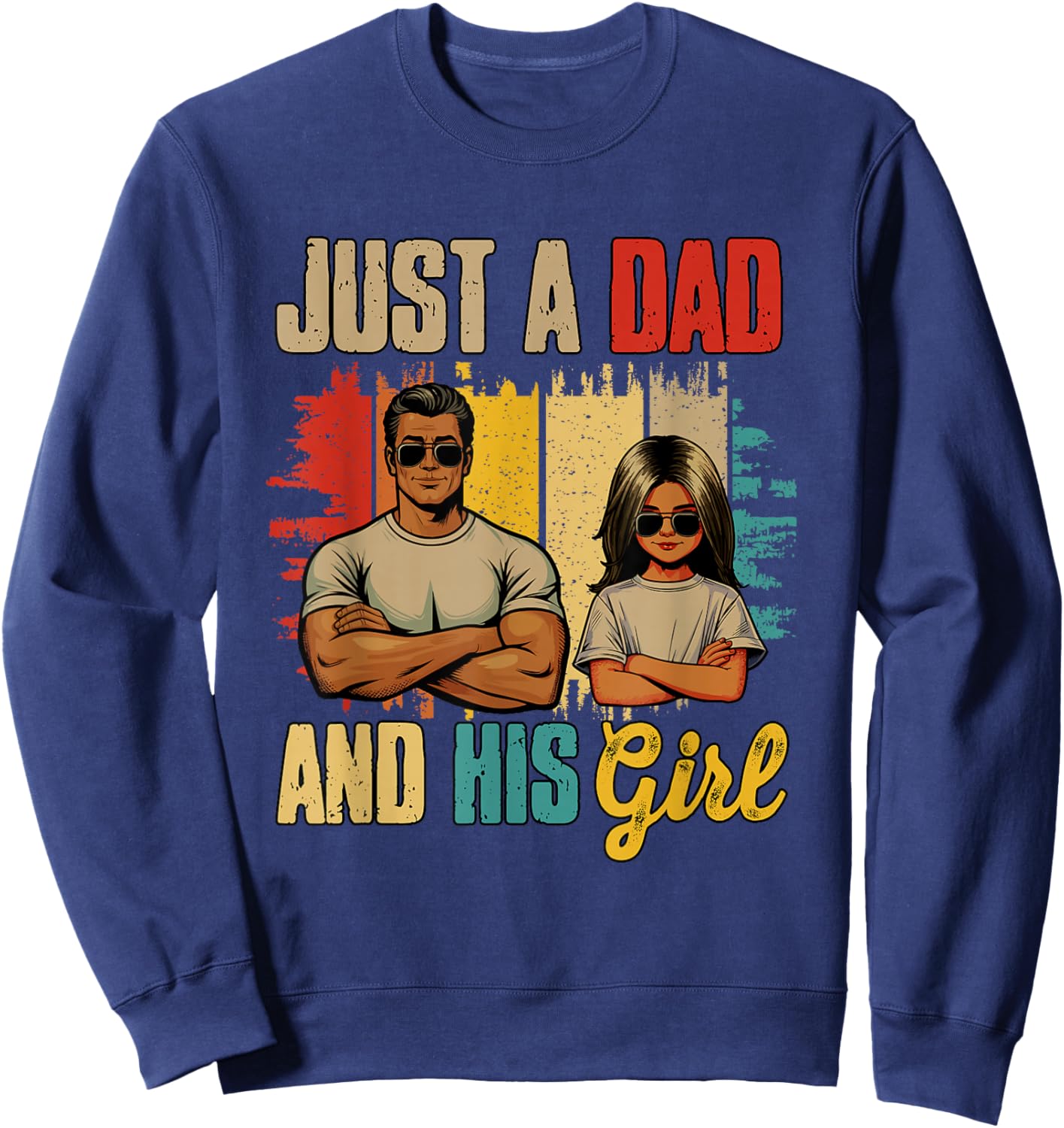 Just A Dad and His Girl Father's Day Proud Family Kids Lover Sweatshirt - Sweatshirt | Navy