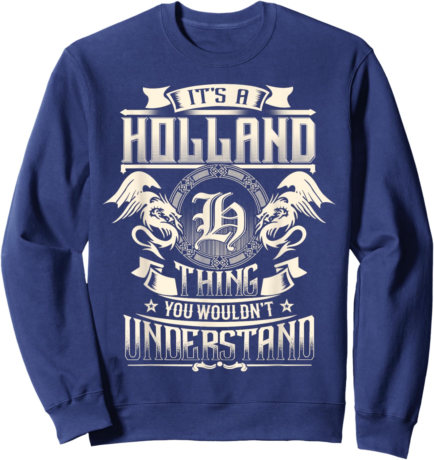 It's A HOLLAND Thing You Wouldn't Understand Family Name Sweatshirt - Sweatshirt | Navy